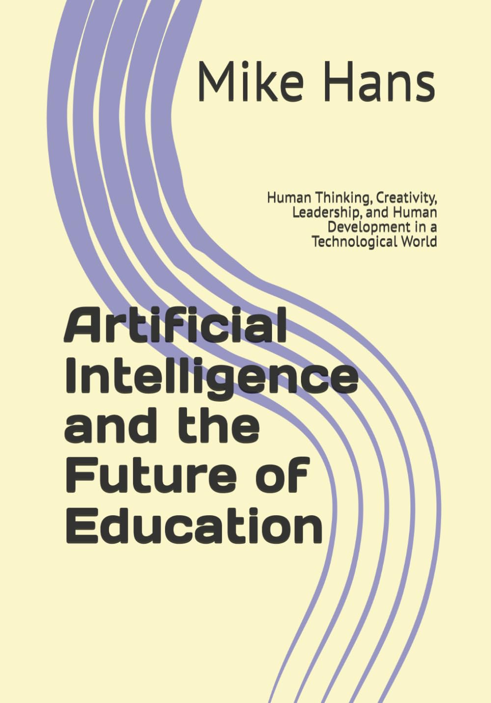 Artificial Intelligence and the Future of Education: Human Thinking, Creativity, Leadership, and Human Development in a Technological World
