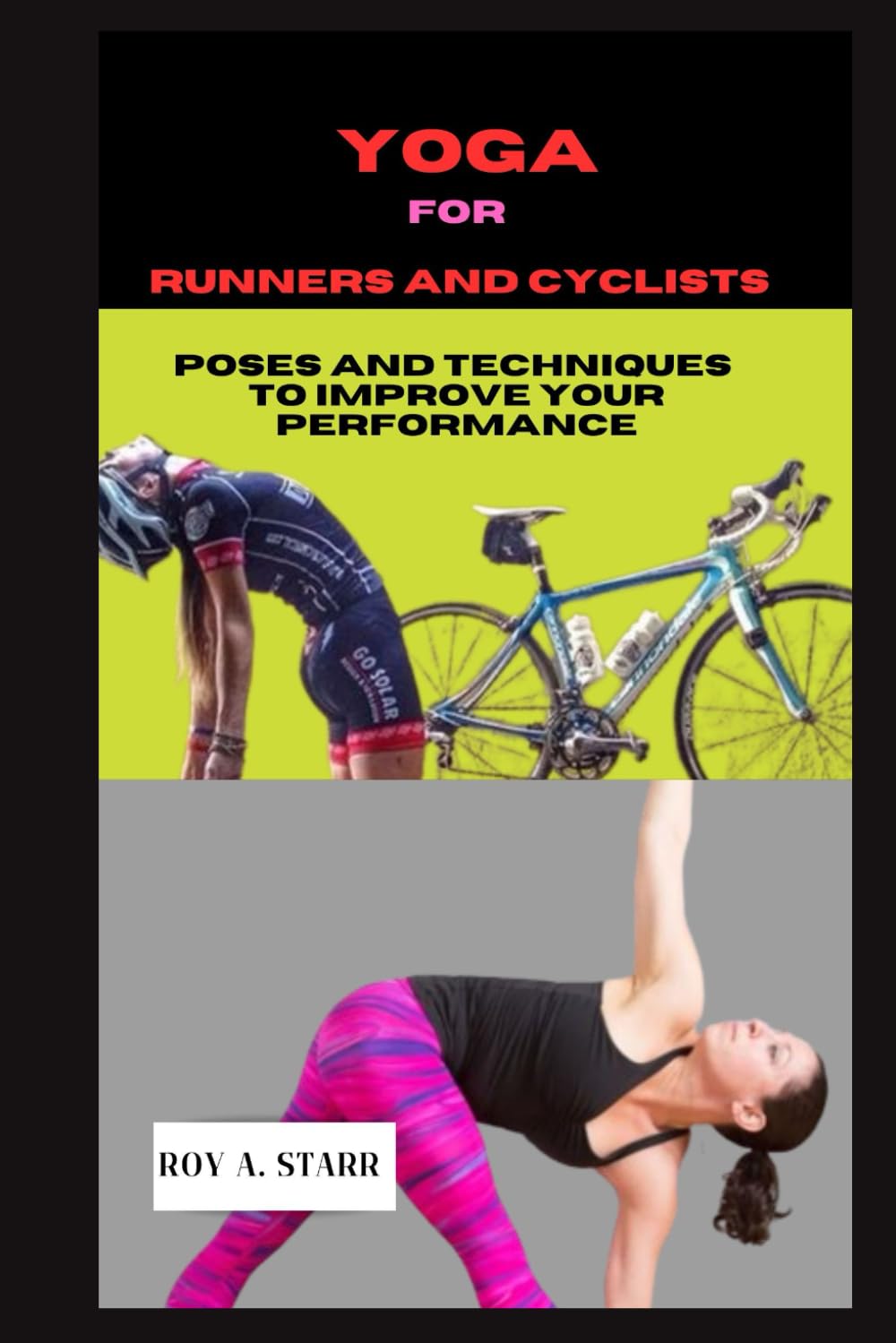 Yoga for Runners and Cyclists: 10-minutes Poses And Techniques To Improve Your Performance : A. Starr, Roy Bücher