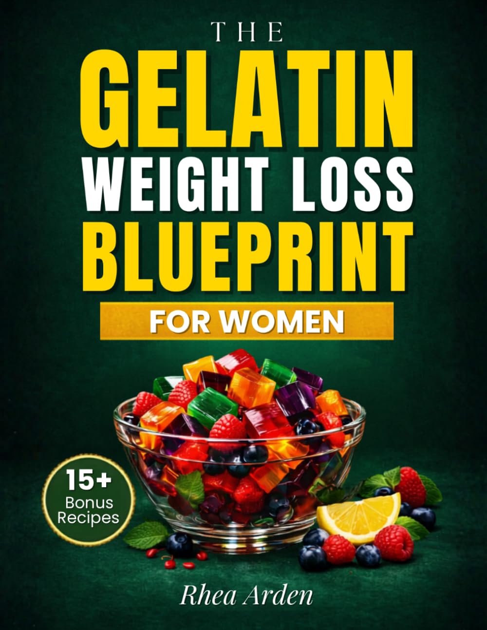 The Gelatin Weight Loss Blueprint for Women: A 30-Day, No-Diet Plan to Stop Cravings, Balance Hunger Hormones and Burn Fat Naturally