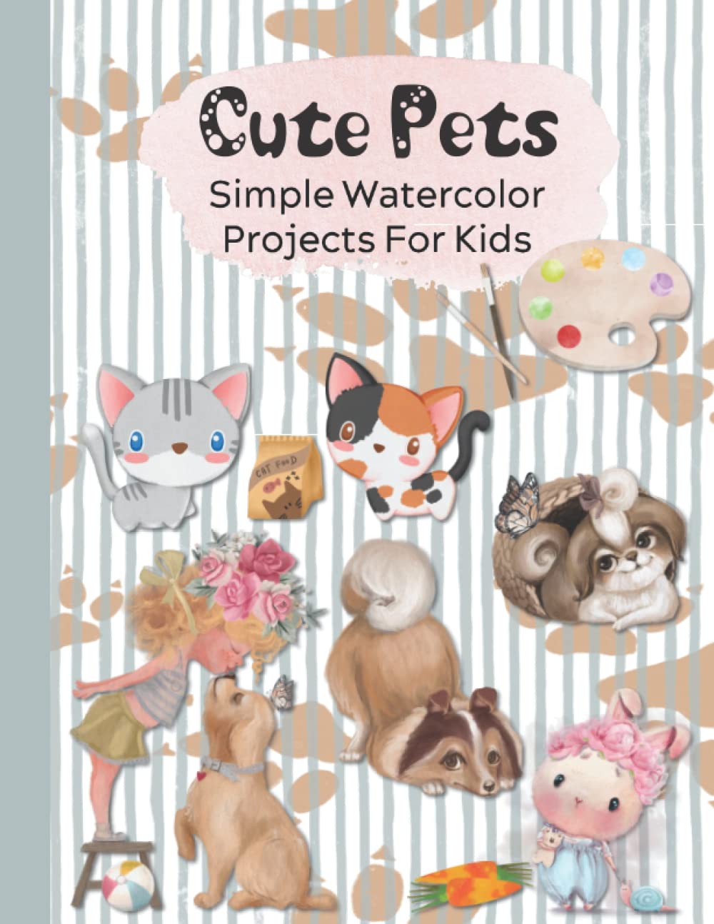 Cute Pets Simple Watercolor Projects for Kids: Color, Draw, And Paint Book For Beginner Artists