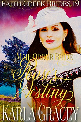 Mail Order Bride - Rose's Destiny: Historical Western Cowboy Inspirational Romance (Faith Creek Brides Book 19)