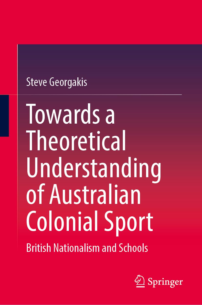 Towards a Theoretical Understanding of Australian Colonial Sport: British Nationalism and Schools