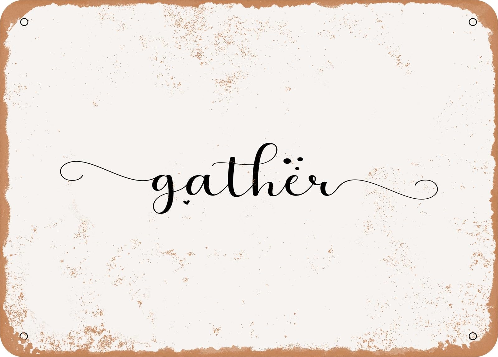 Metal Sign - Gather - 4 - Vintage Rusty Look Sign home decor