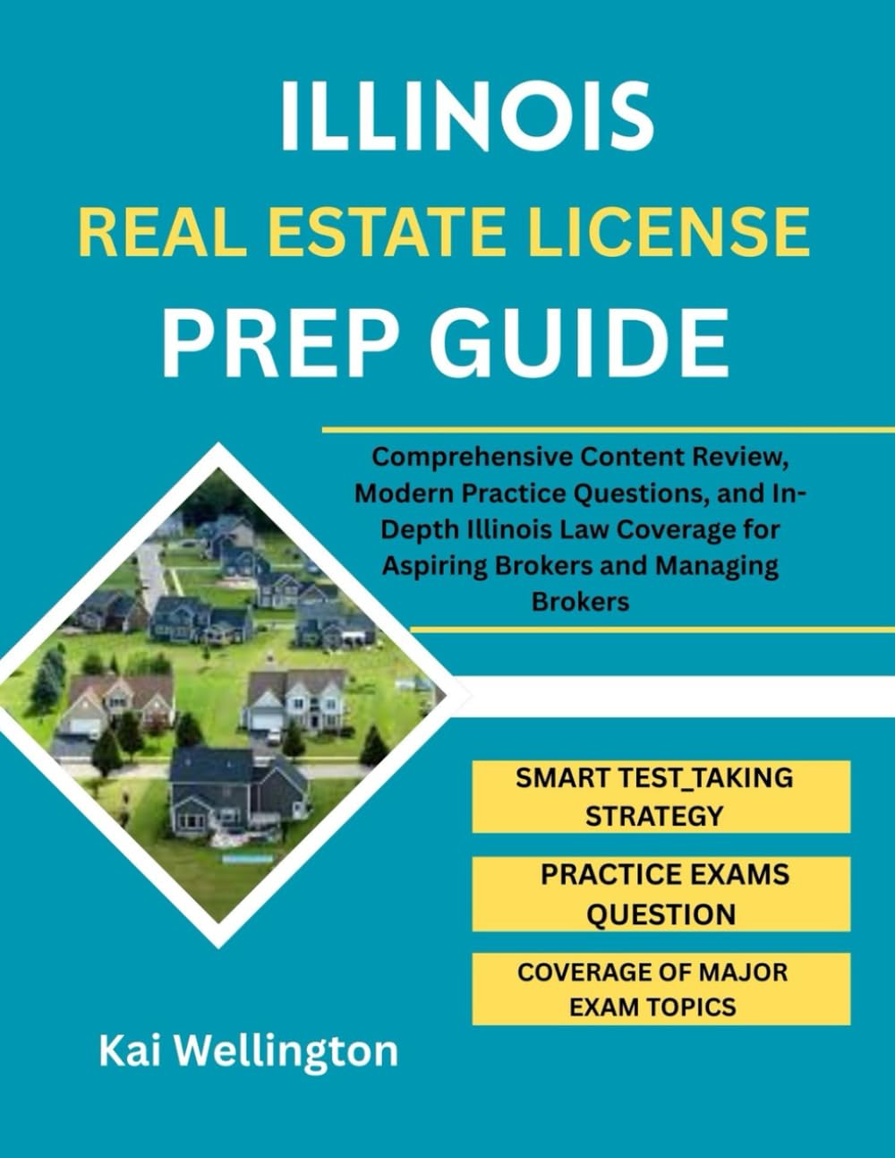 ILLINOIS REAL ESTATE LICENSE PREP GUIDE: Comprehensive Content Review, Modern Practice Questions, and In-Depth Illinois Law Coverage for Aspiring Brokers and Managing Brokers