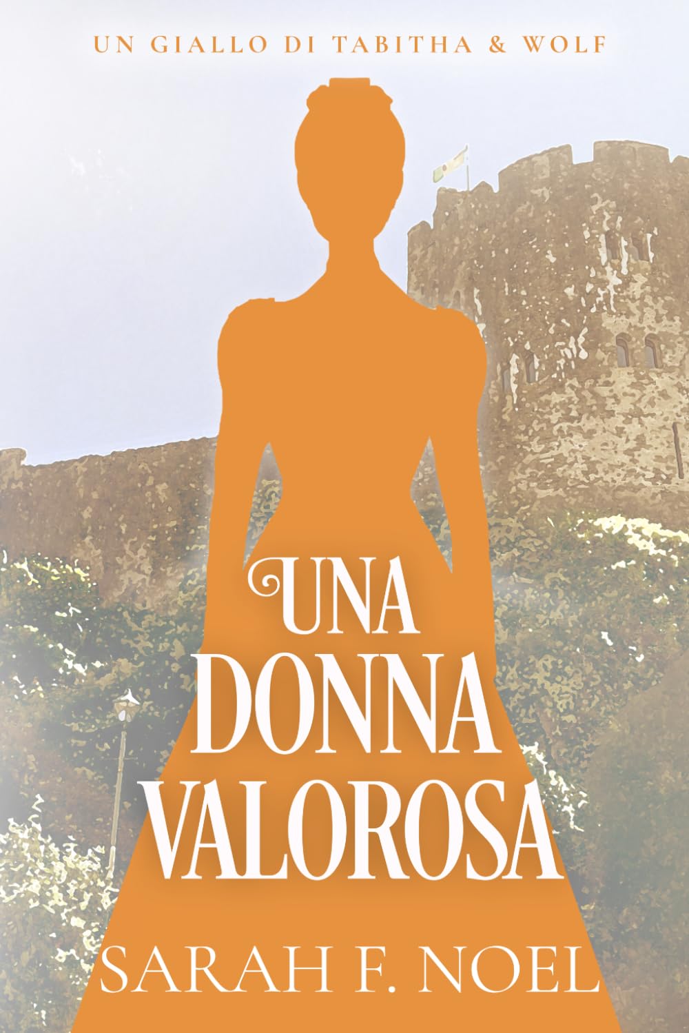 Una Donna Valorosa: Un Mistero Storico e Romantico: 11 (I Misteri Storici di Tabitha & Wolf)