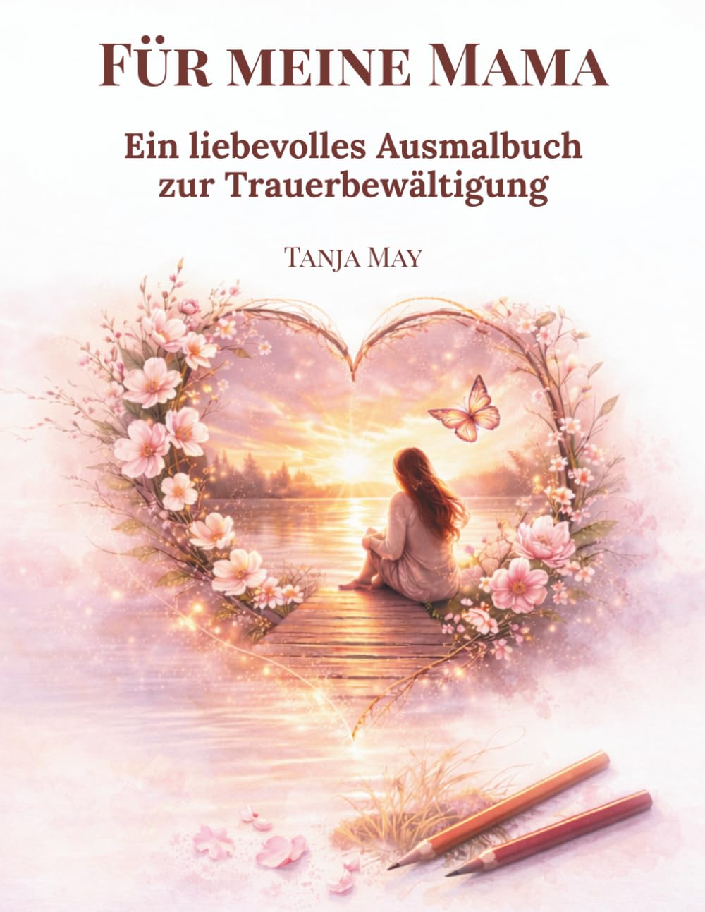 Für immer meine Mama: Ausmalbuch für Erwachsene zur Trauerbewältigung nach dem Verlust der Mutter – mit Affirmationen, Impulsen und Erinnerungsseiten für Trost, Hoffnung und Heilung