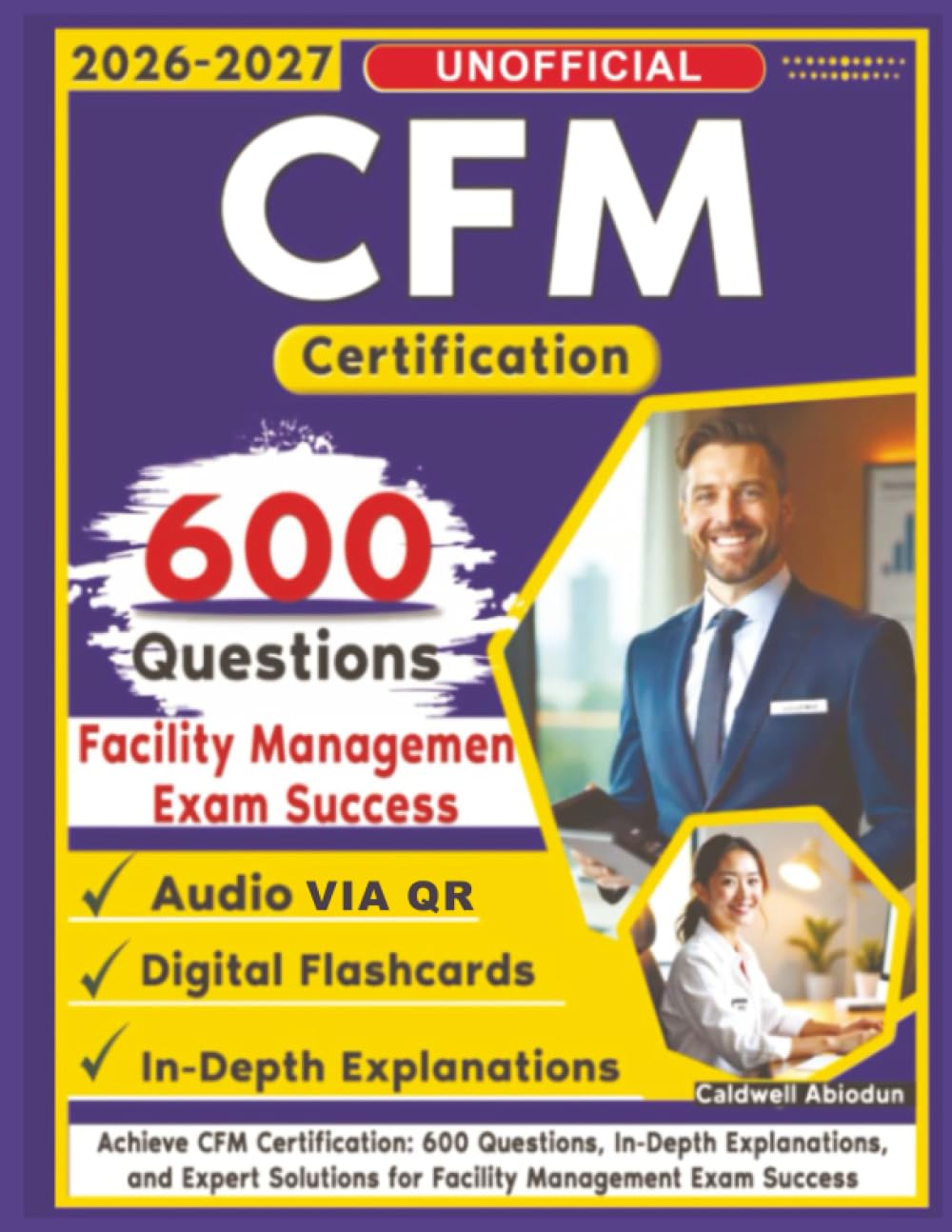Unofficial CFM Certification Study Guide: 600 Questions, In-Depth Explanations, and Expert Solutions for Facility Management Exam Success