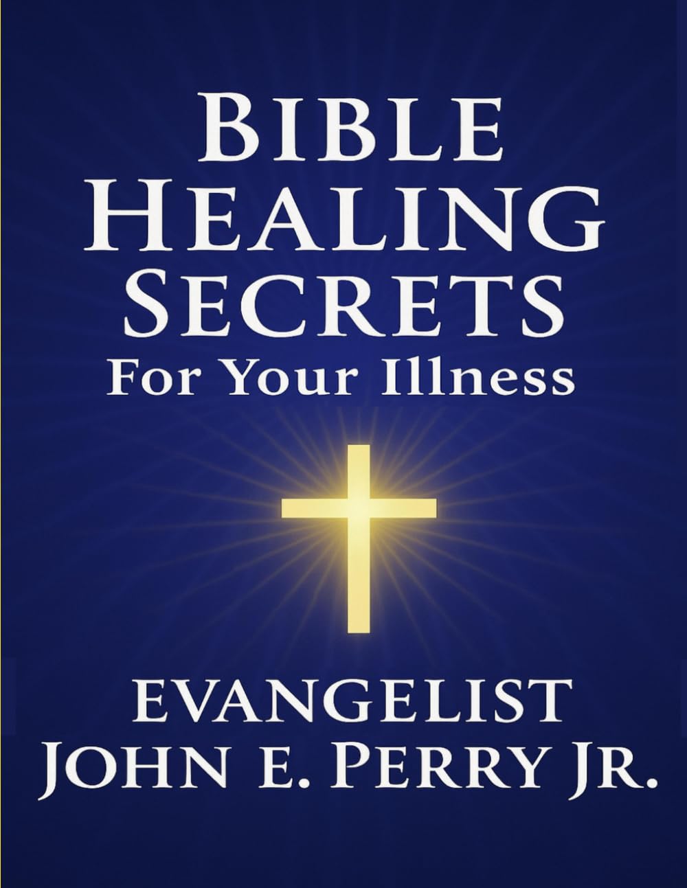 BIBLE HEALING SECRETS: FOR YOUR ILLNESS