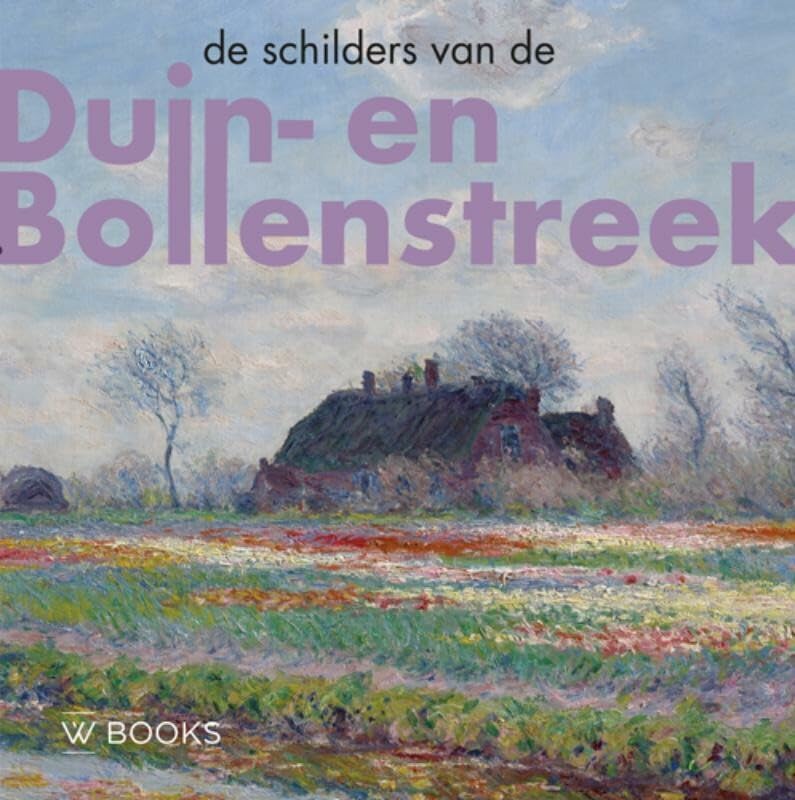 Livre Les Peintres de Duin-en-Bollenstreek : Art, Histoire et Paysages Hollandais d'Exception