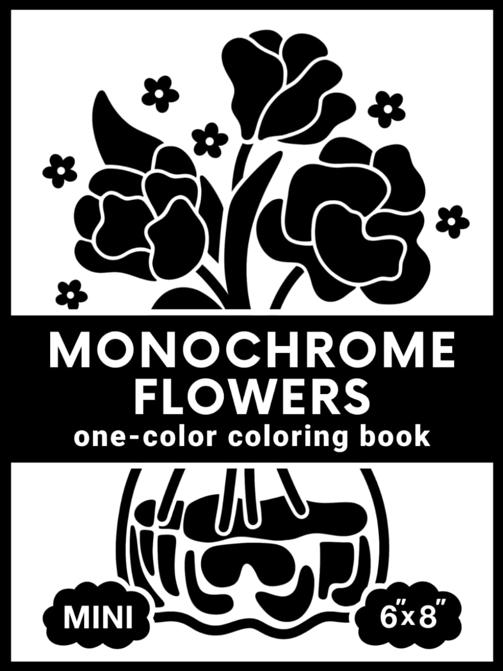 Mini Monochrome Flowers: A One-Color Coloring Book for Adults: Small and Simple Floral Designs | Calming Activity to Slow Down and Still Your Mind | Travel-Size Relaxation