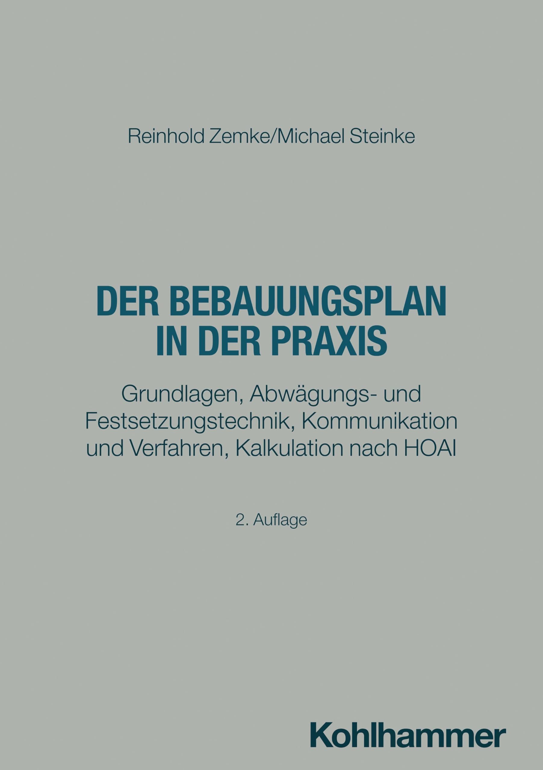 Der Bebauungsplan in der Praxis: Grundlagen, Abwägungs- und Festsetzungstechnik, Kommunikation und Verfahren, Kalkulation nach HOAI (Recht und Verwaltung)