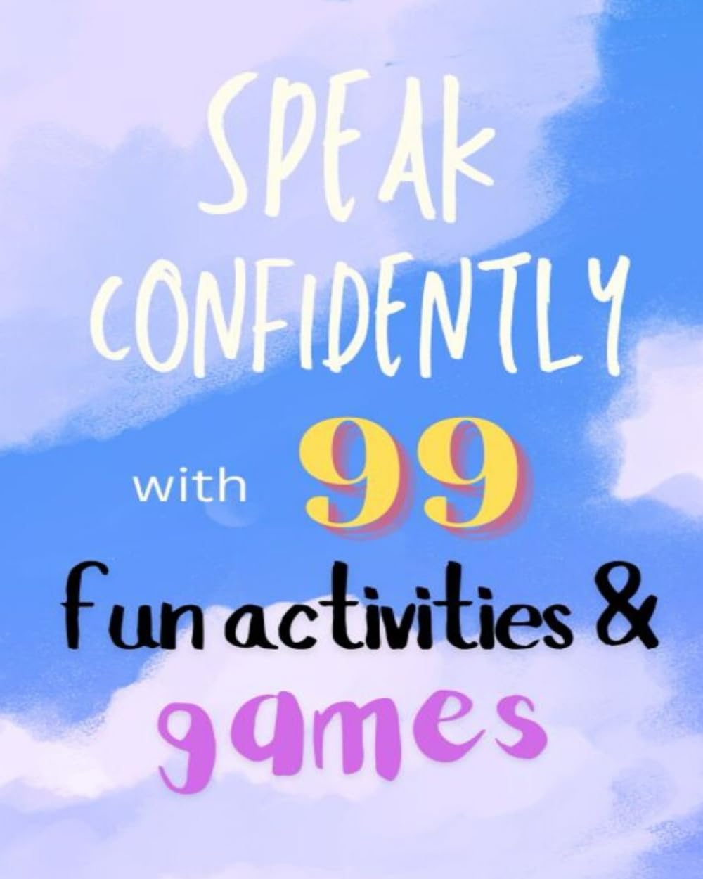 Public Speaking for Kids: 99 Fun Activities and Games to Build Confidence and Communication Skills