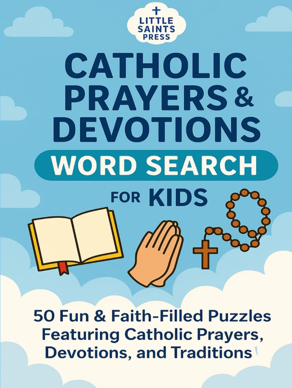 Catholic Prayers & Devotions Word Search for Kids: 50 Fun & Faith-Filled Large Print Puzzles in 8.5x11 Size Featuring Catholic Prayers, Devotions, and ... and Classrooms! (Catholic Puzzles for Kids)