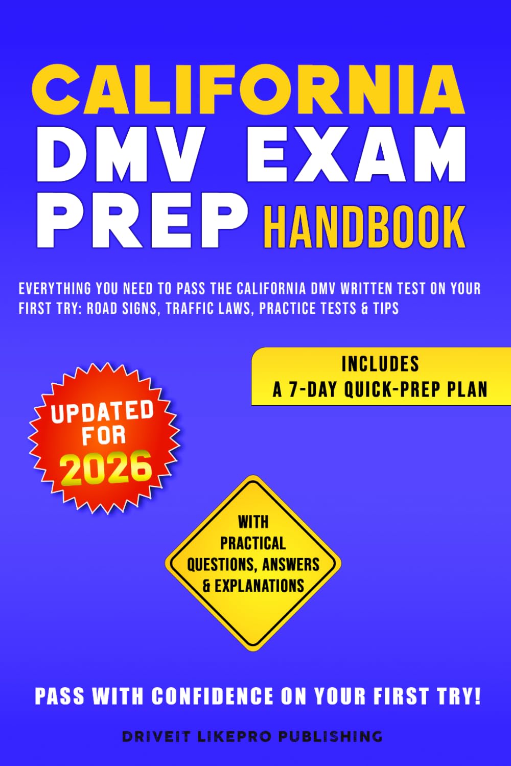California DMV Exam Prep Handbook: Everything You Need to Pass the California DMV Written Test on Your First Try: Road Signs, Traffic Laws, Practice Tests & Tips