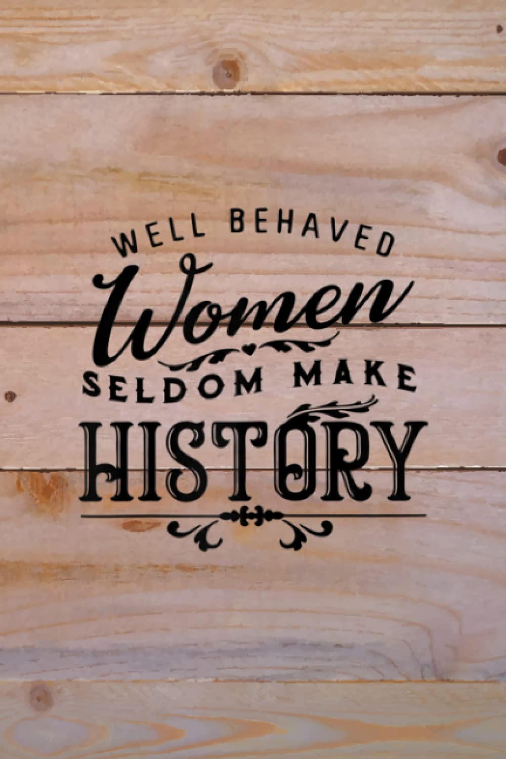 Daily Dream Journal - Womens Well Behaved Women Seldom Make History Nasty Woman