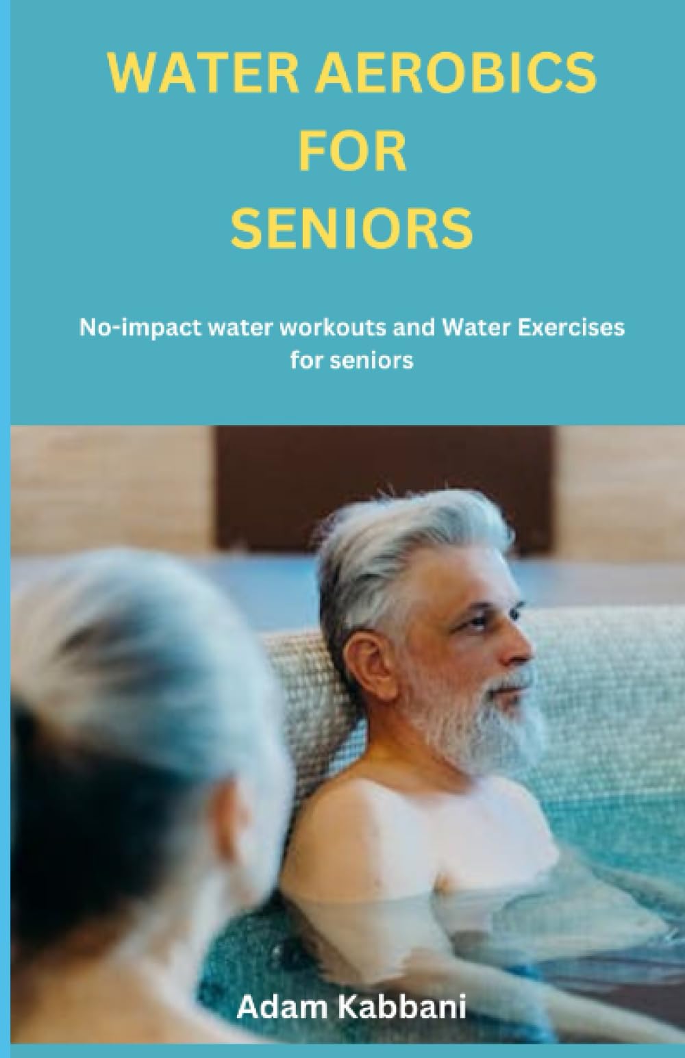 Water Aerobics For Seniors: No-impact water Workouts And Water Exercises For Seniors