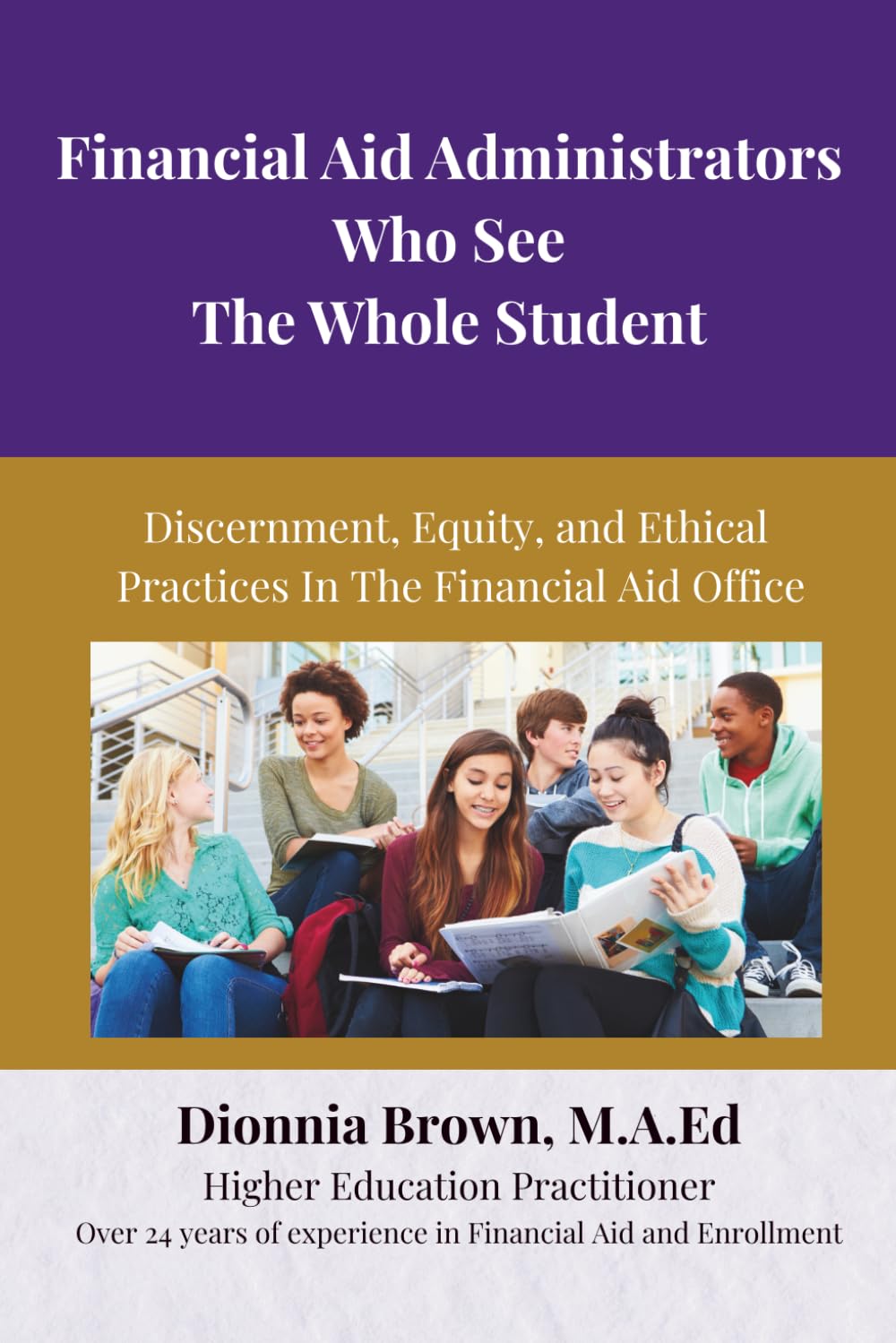 Financial Aid Administrators Who See The Whole Student: Discernment, Equity And Ethical Practices In The Financial Aid Office
