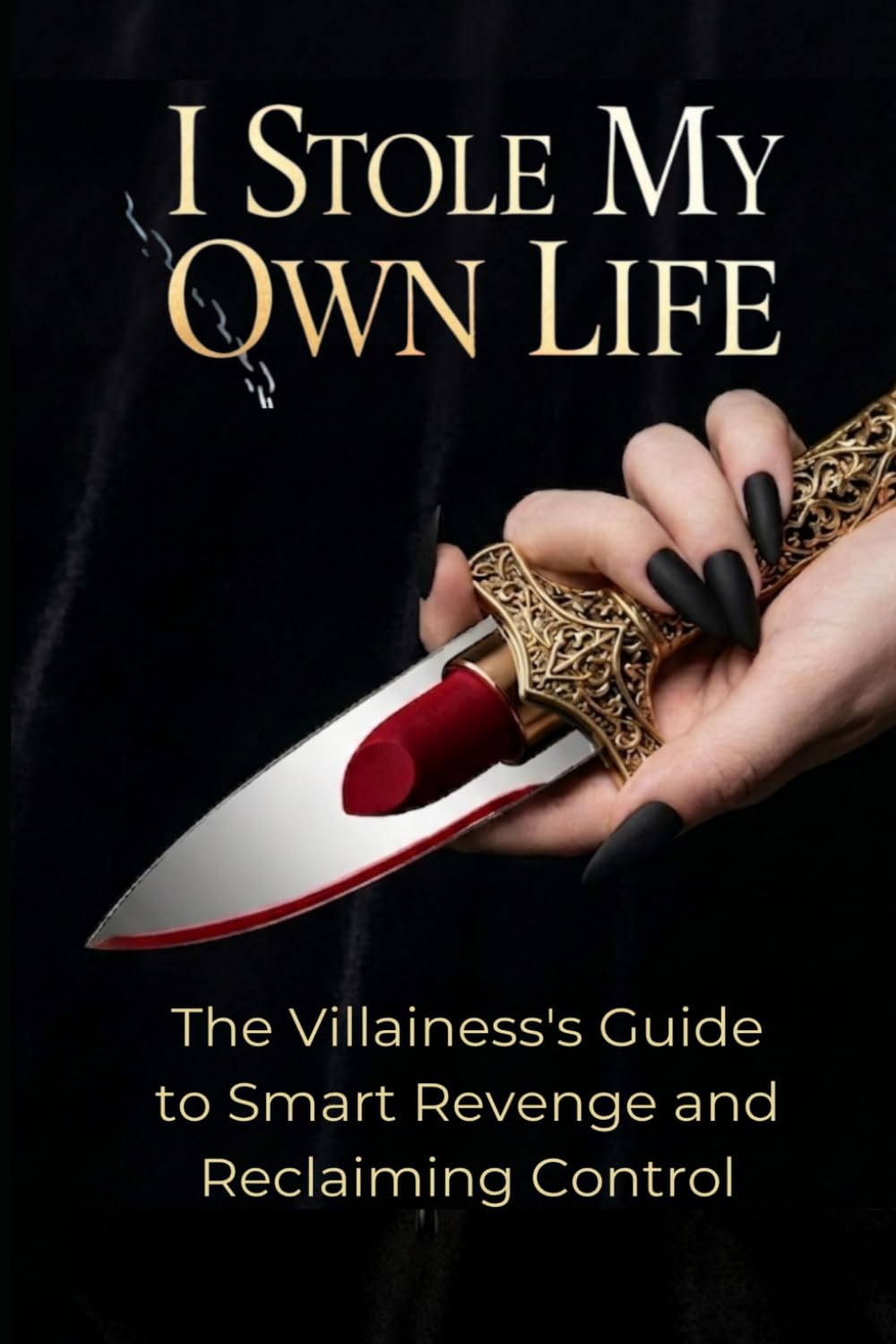 I Stole My Own Life: The Villainess's Guide to Smart Revenge and Reclaiming Control (Within)