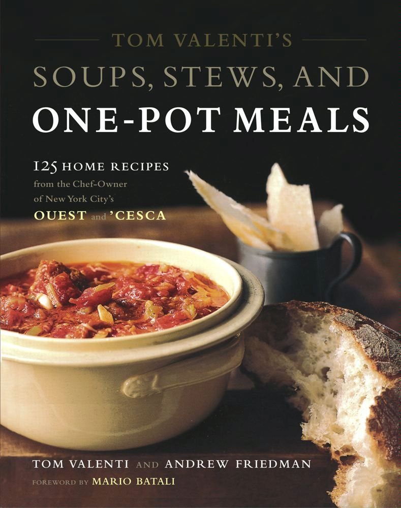 Tom Valenti's Soups, Stews, and One-Pot Meals: 125 Home Recipes from the Chef-Owner of New York City's Ouest and 'Cesca      Kindle Edition