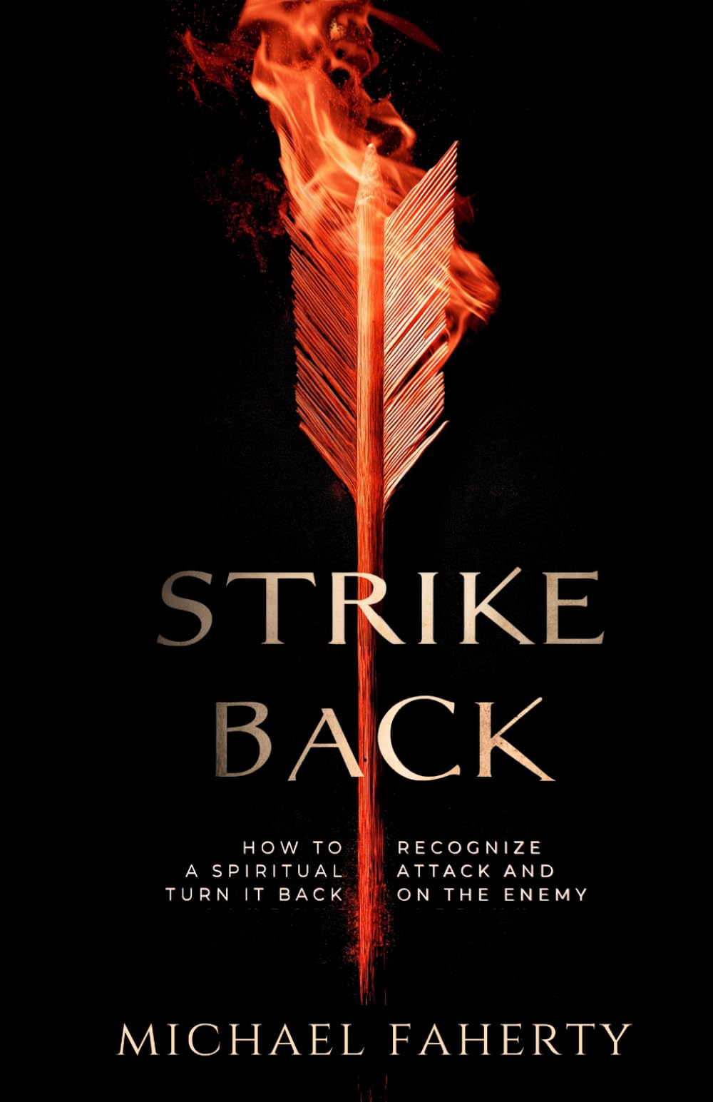 Strike Back: How to Recognize a Spiritual Attack and Turn It Back on the Enemy