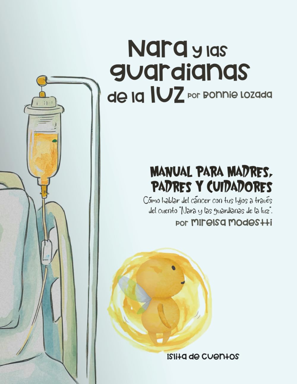 Manual de Madres, Padres y Cuidadores- Nara y las guardianas de la luz: Hablando del cáncer en familia (Spanish Edition)