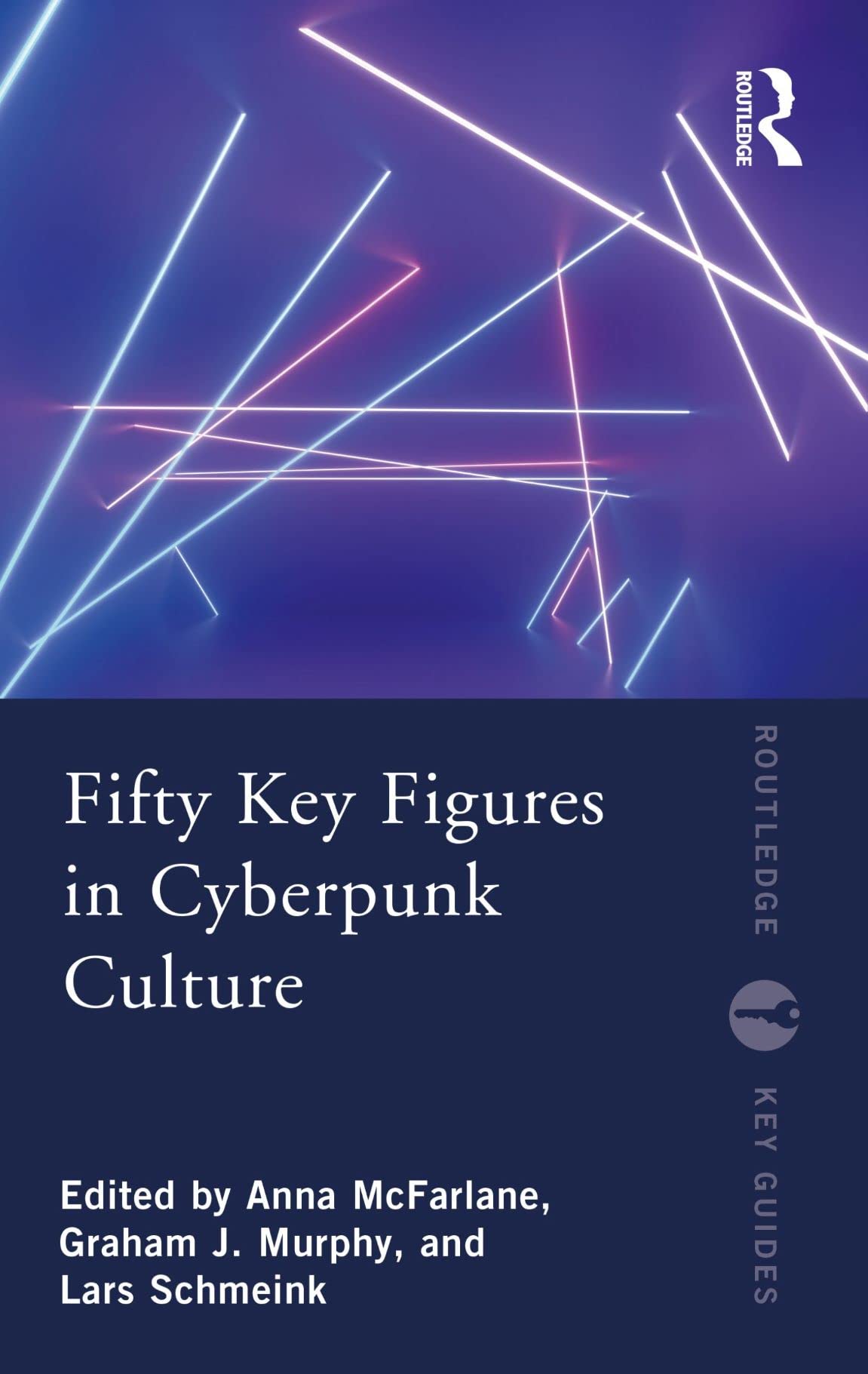 Fifty Key Figures in Cyberpunk Culture (Routledge Key Guides)