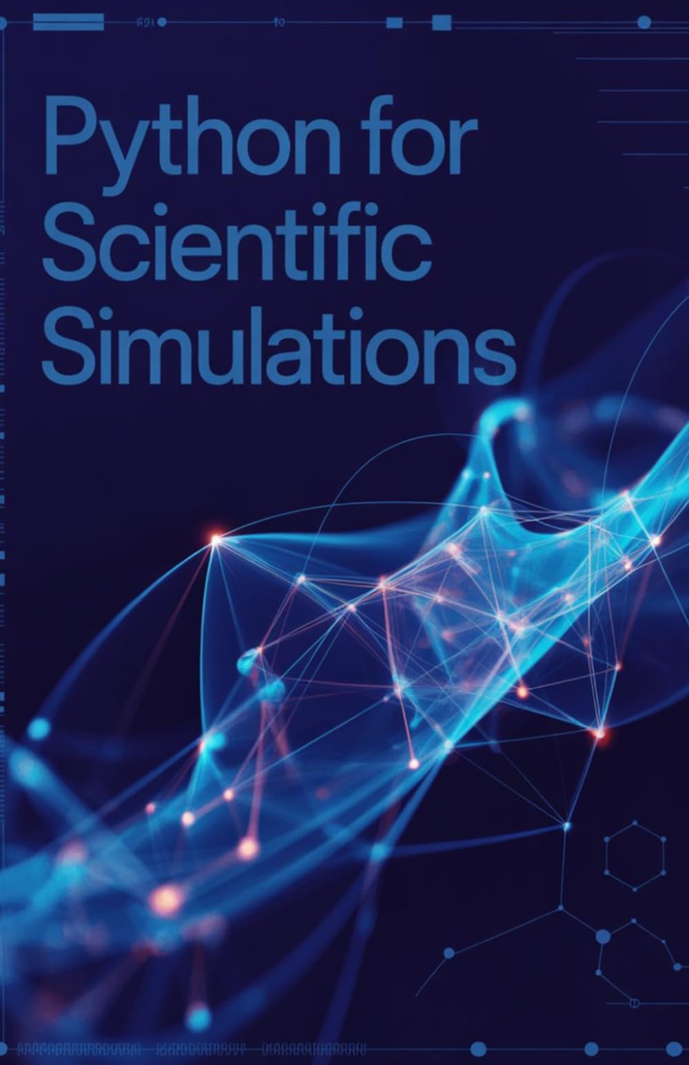 Python for Scientific Simulations: Expert Approach for Modeling Complex Systems and Computational Experiments (Practical Development & Automation for Modern Applications Series)