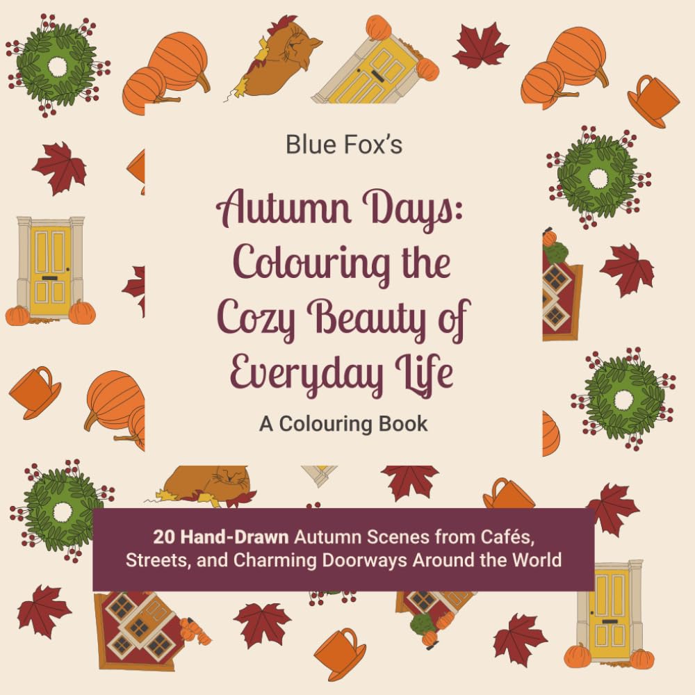 Autumn Days: Colouring the Cozy Beauty of Everyday Life: A Relaxing Adult Colouring Book for Stress Relief, Mindfulness and Creativity