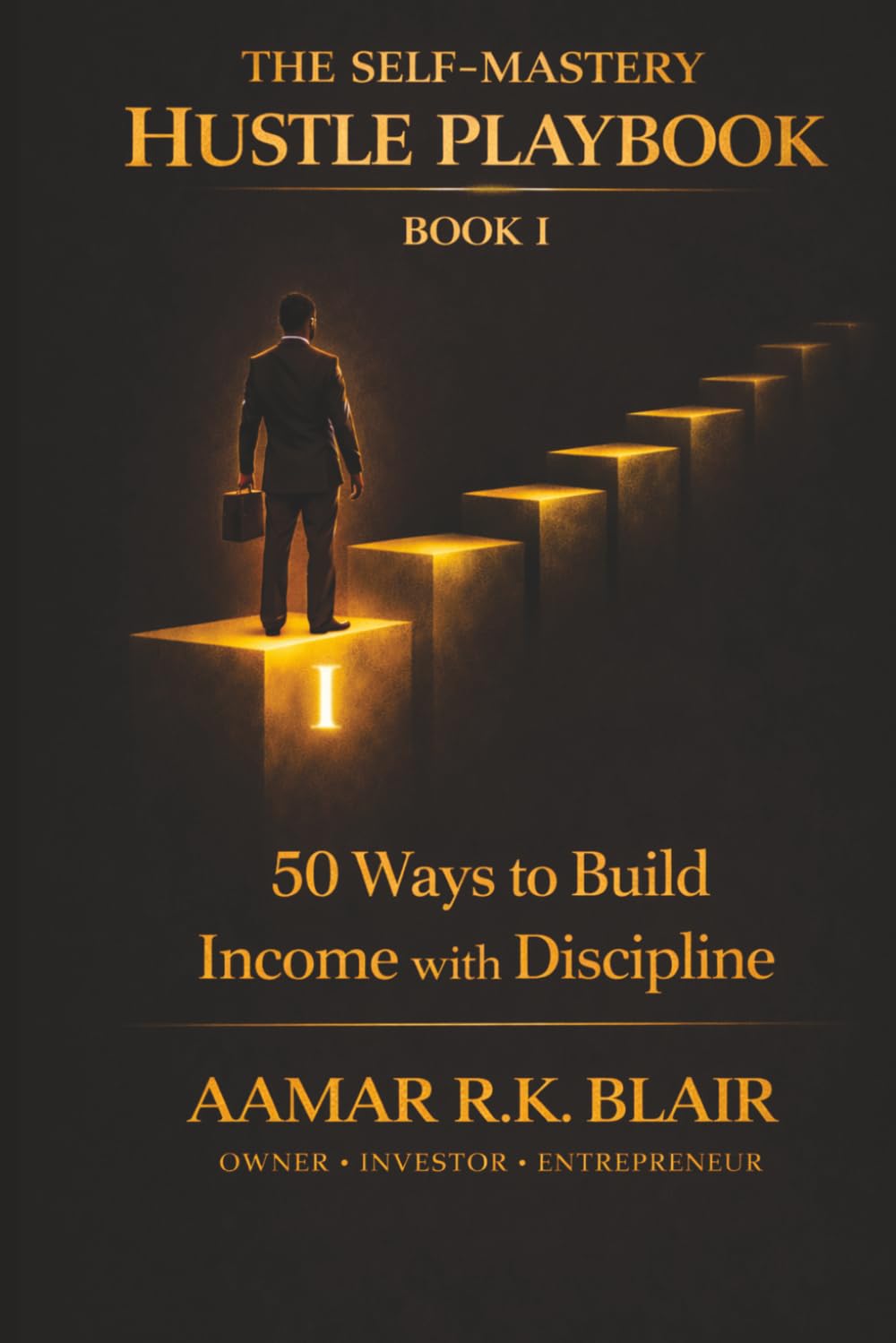 THE SELF-MASTERY HUSTLE PLAYBOOK: Book One: 50 Ways to Build Income With Discipline