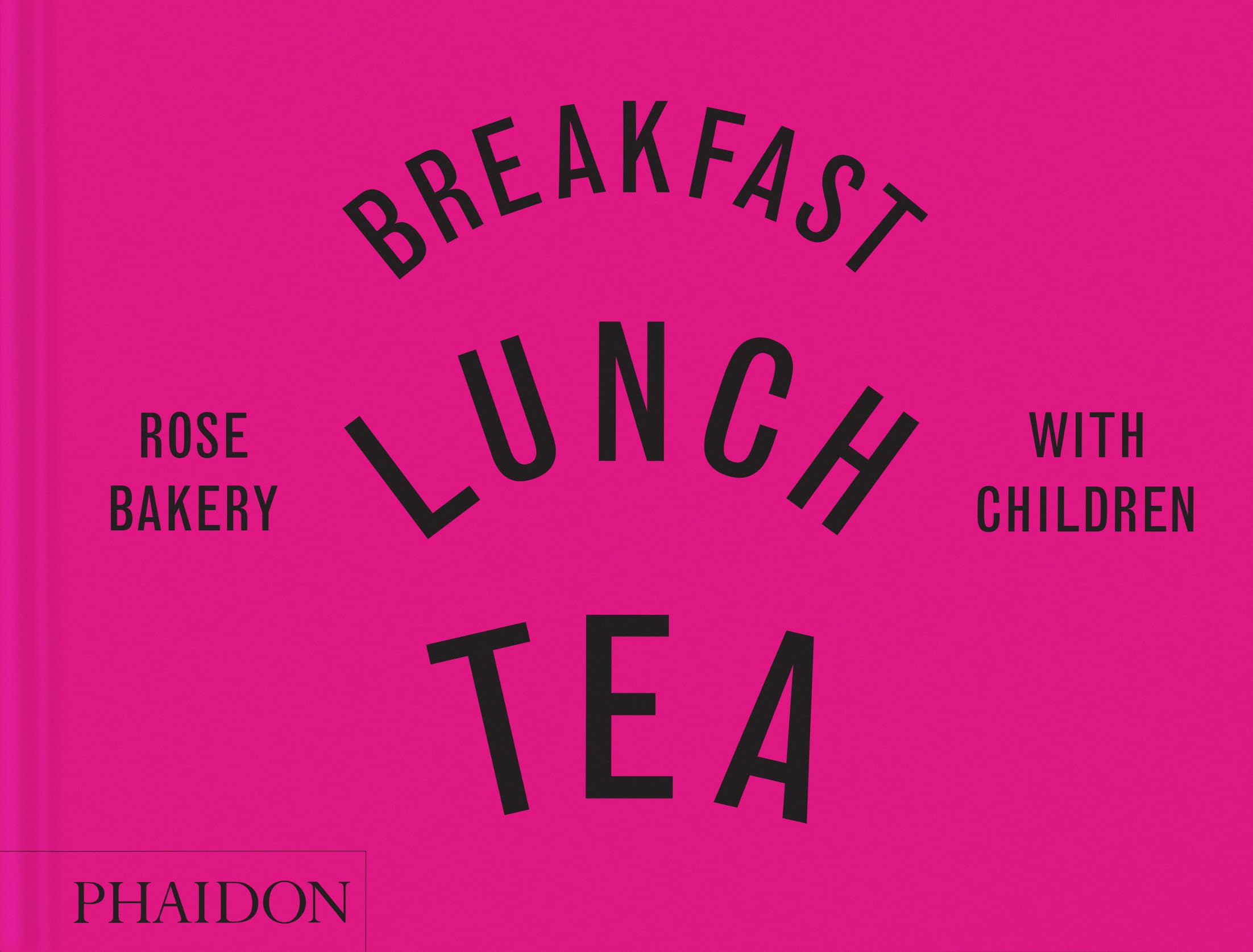 Breakfast, Lunch, Tea with Children: Rose Bakery