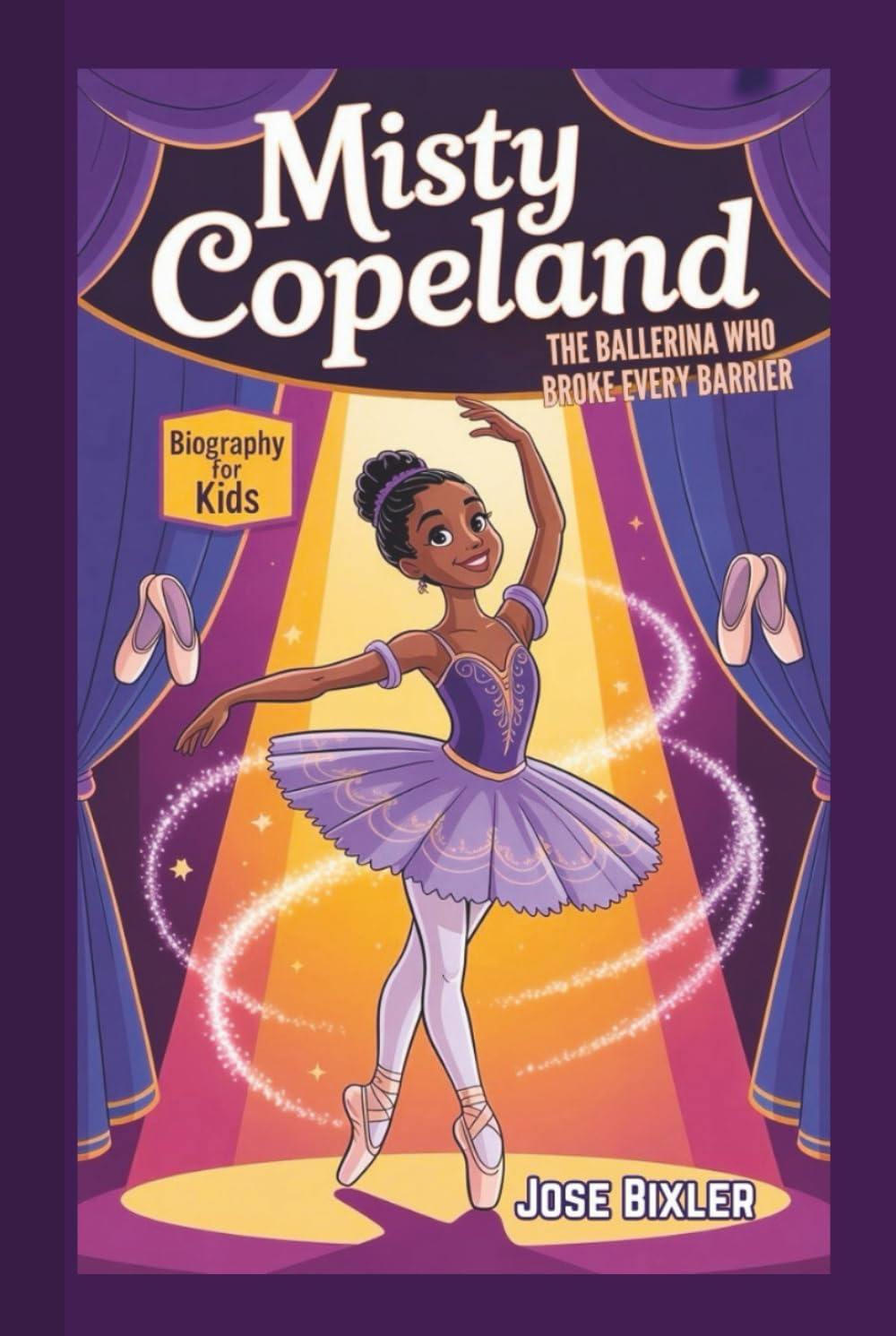 MISTY COPELAND BIOGRAPHY FOR KIDS: The Ballerina Who Broke Every Barrier