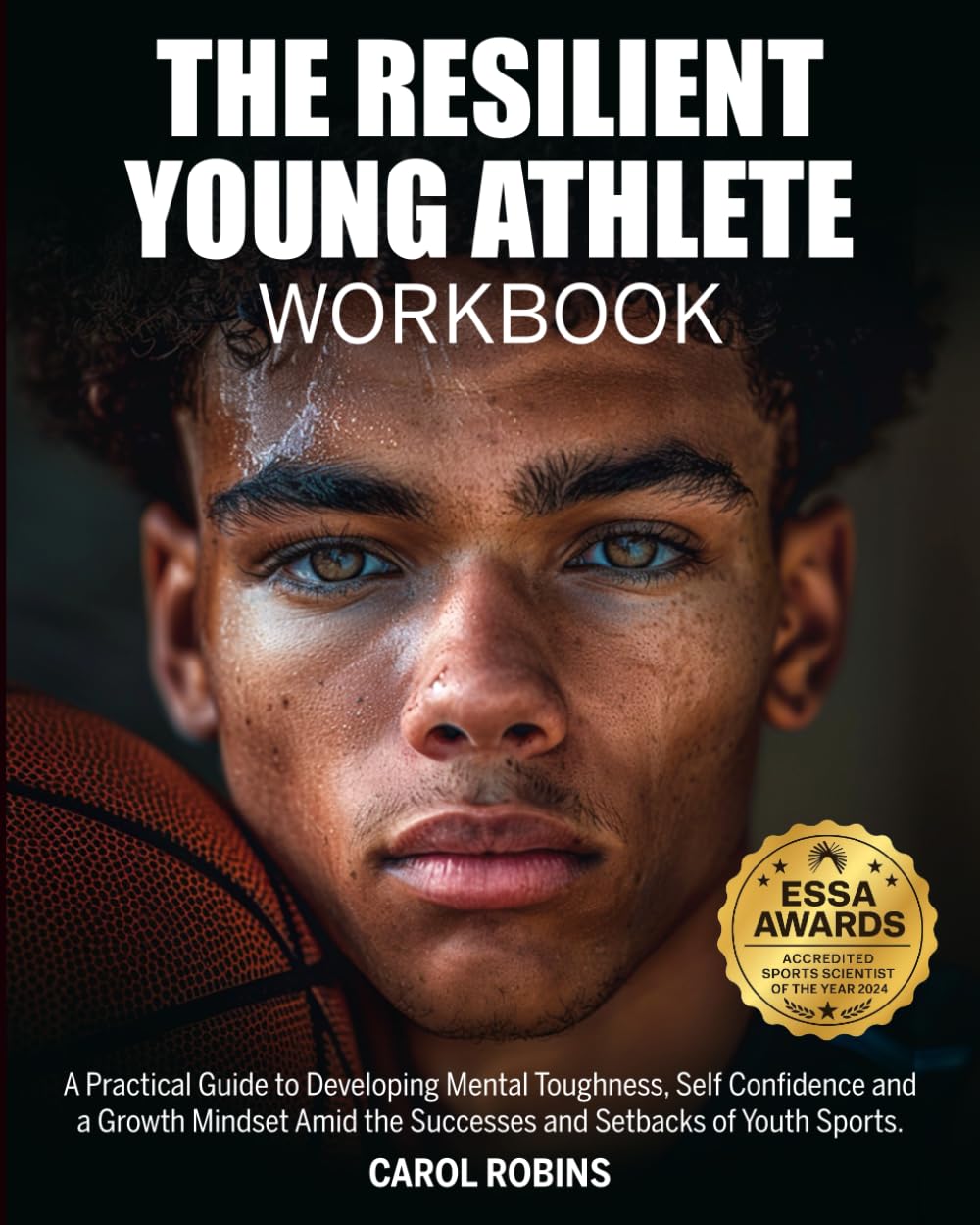 The Resilient Young Athlete Workbook: A Practical Guide to Developing Mental Toughness, Self Confidence, and a Growth Mindset Amid the Successes and Setbacks of Youth Sports