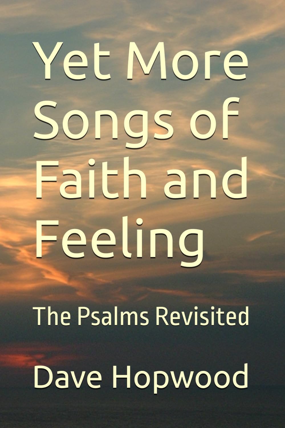 Yet More Songs of Faith and Feeling: The Psalms Revisited