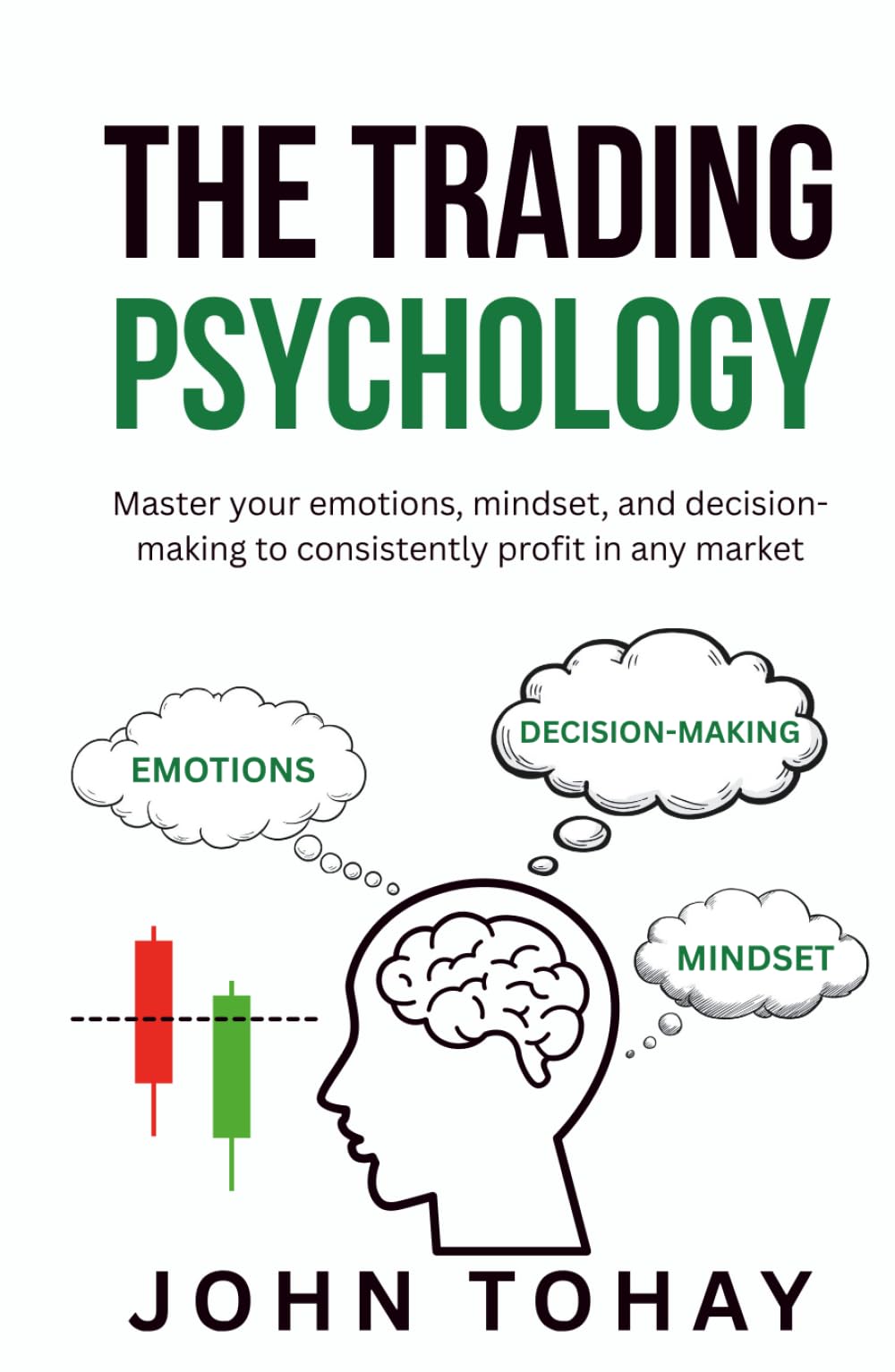 The Trading Psychology: Master your emotions, mindset, and decision-making to consistently profit in any market