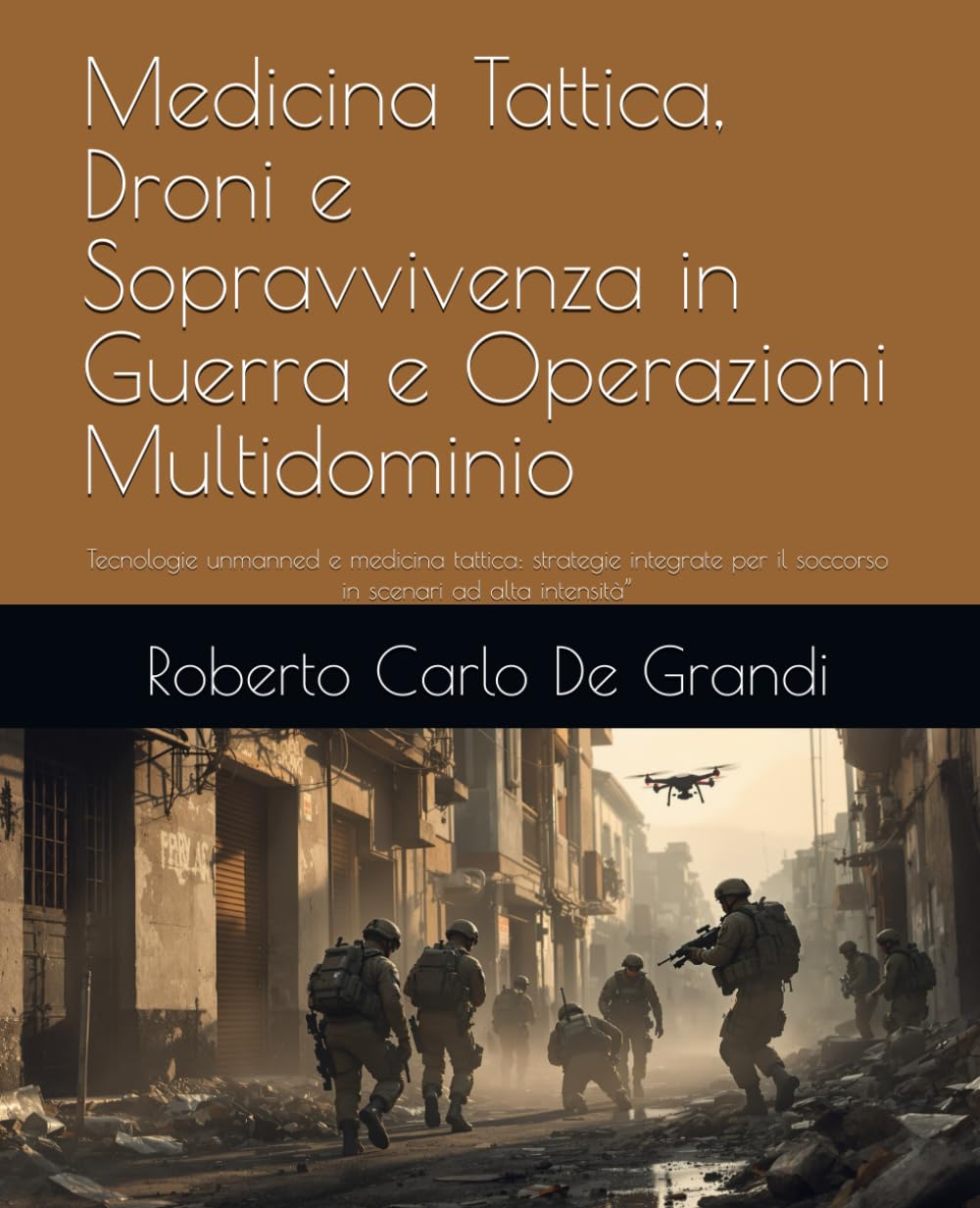 Medicina Tattica, Droni e Sopravvivenza in Guerra Operazioni Multidominio: Tecnologie unmanned e medicina tattica: strategie integrate per il ... ad alta intensità” (il Soccorritore Militare)