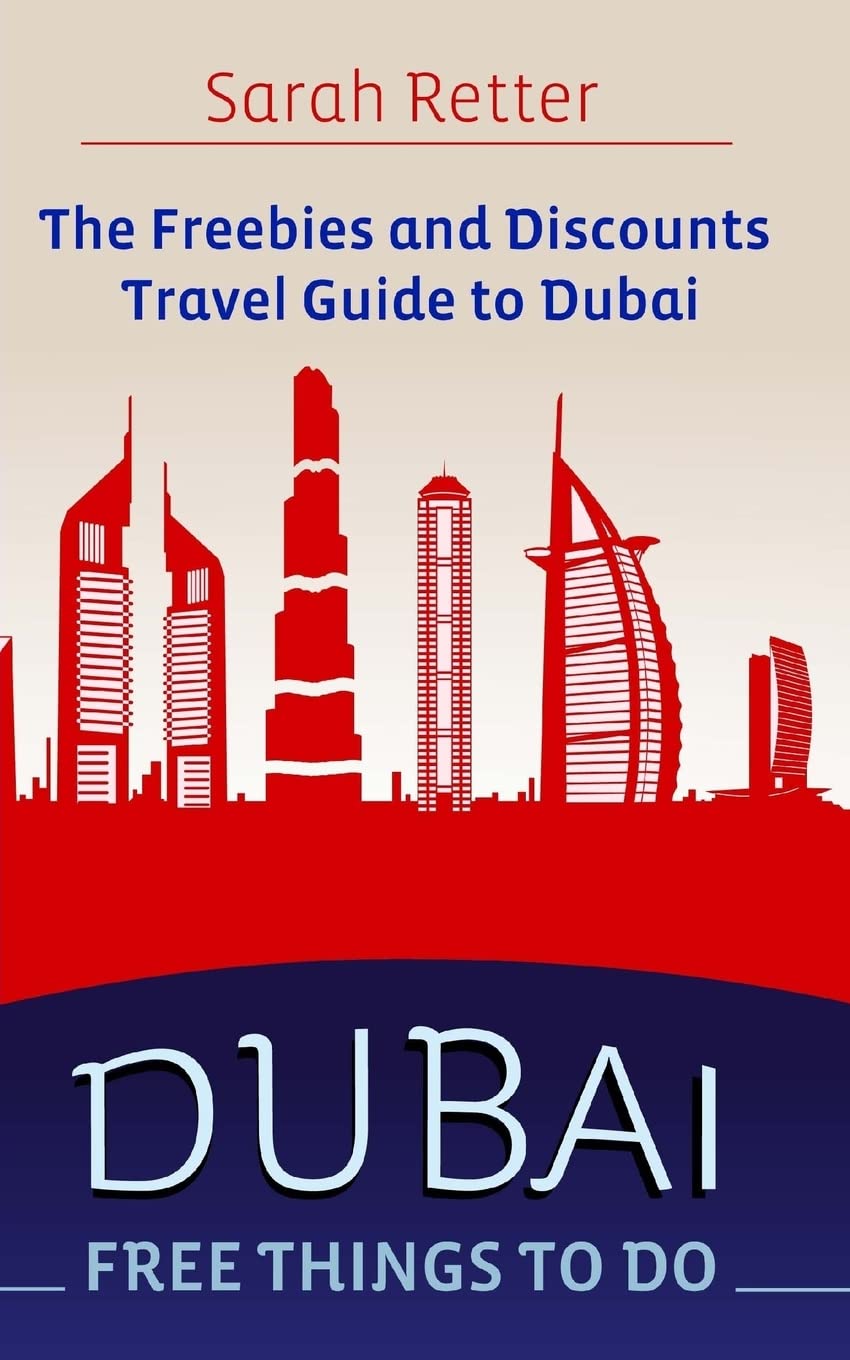Dubai: Free Things to Do: The freebies and discounts travel guide to Dubai. (FREEBIES FOR TRAVELERS) Paperback – August 3, 2015