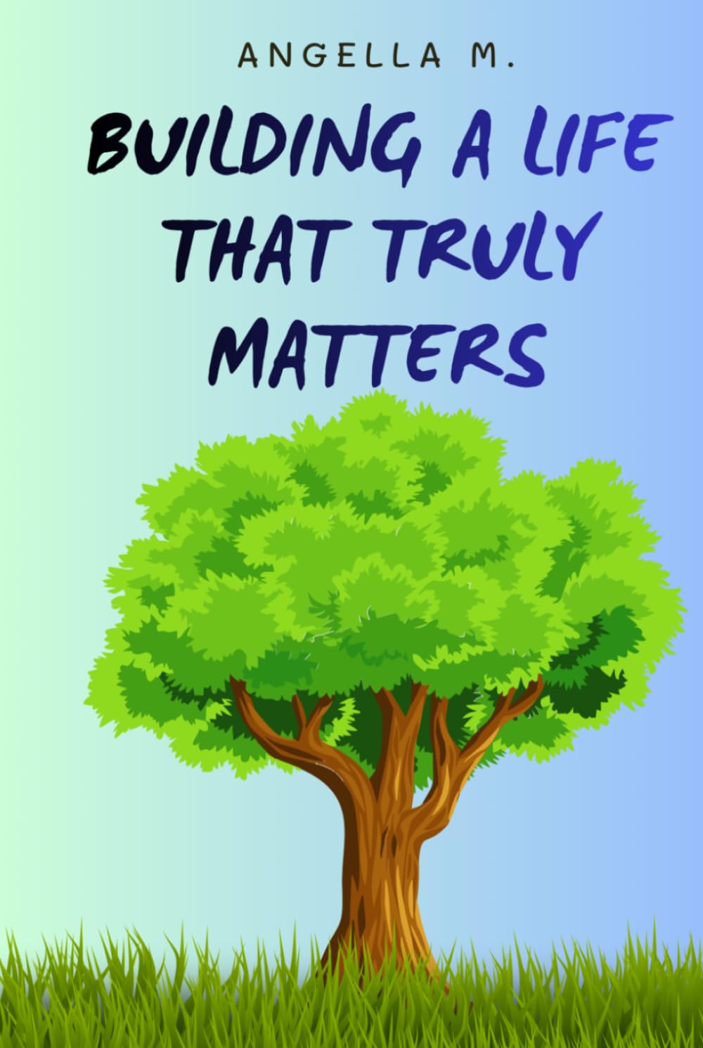 Building A Life That Truly Matters: Guided by the Fruit of the Spirit
