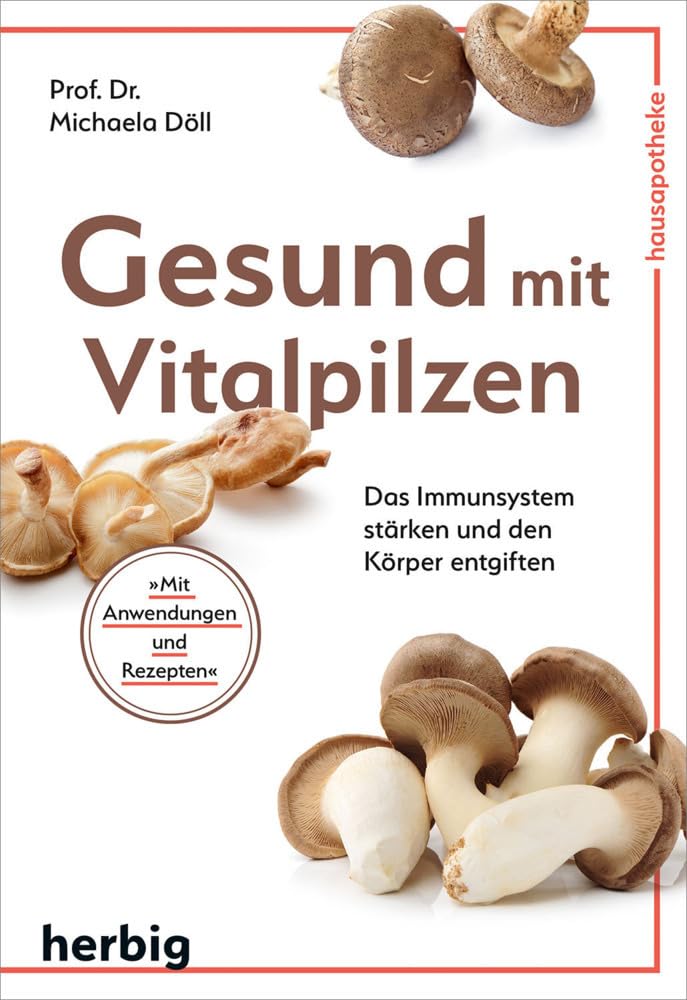 Gesund mit Vitalpilzen: Immunsystem stärken und Körper entgiften