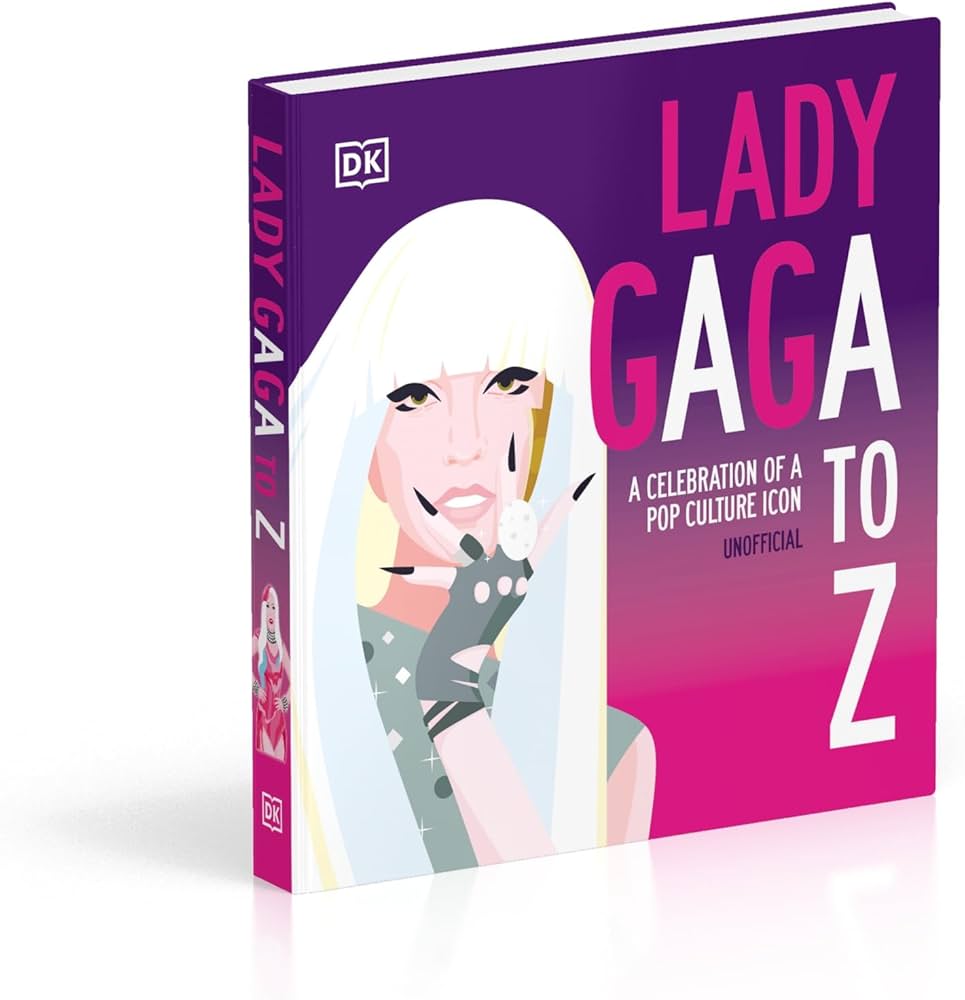 Lady Gaga A to Z: A Celebration of a Pop Culture Icon: DK