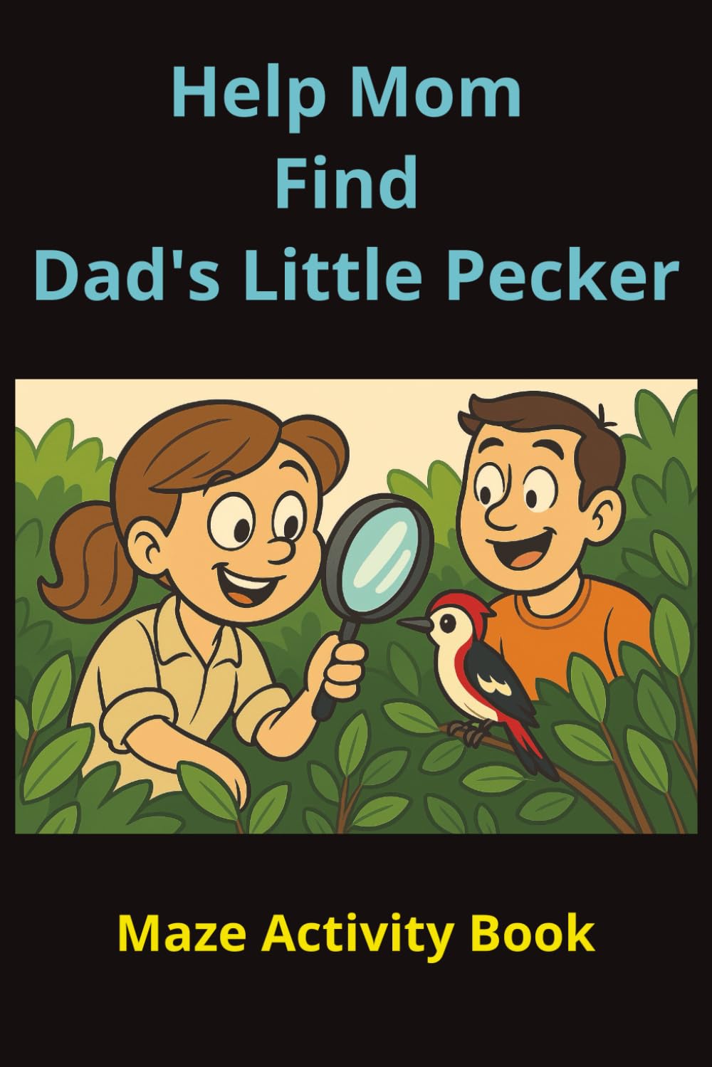 Help Mom Find Dad's Little Pecker: Funny Maze Activity Book for Entire Family (Little Pecker Activity Books)