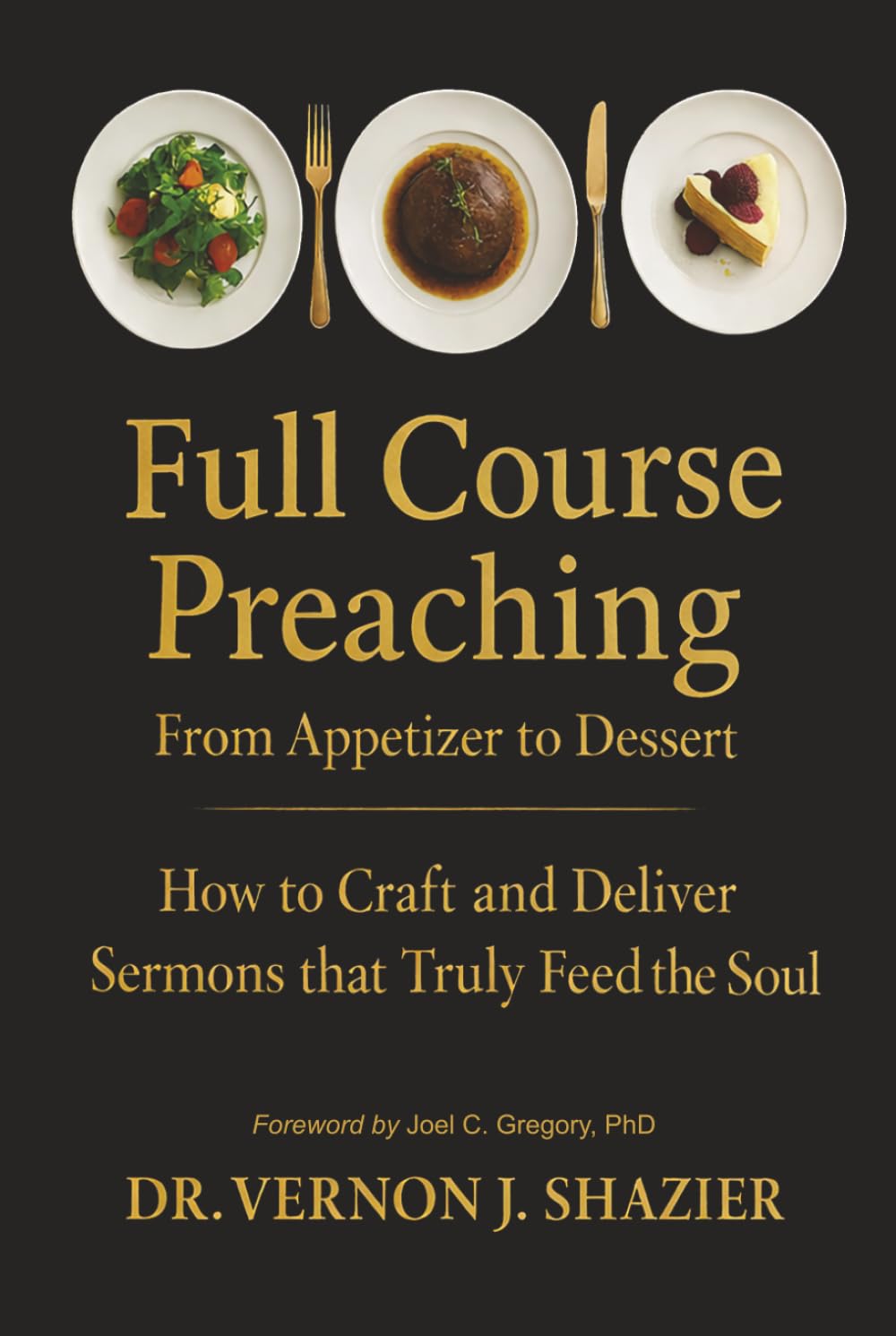FULL COURSE PREACHING: How to Craft and Deliver Sermons That Truly Feed the Soul