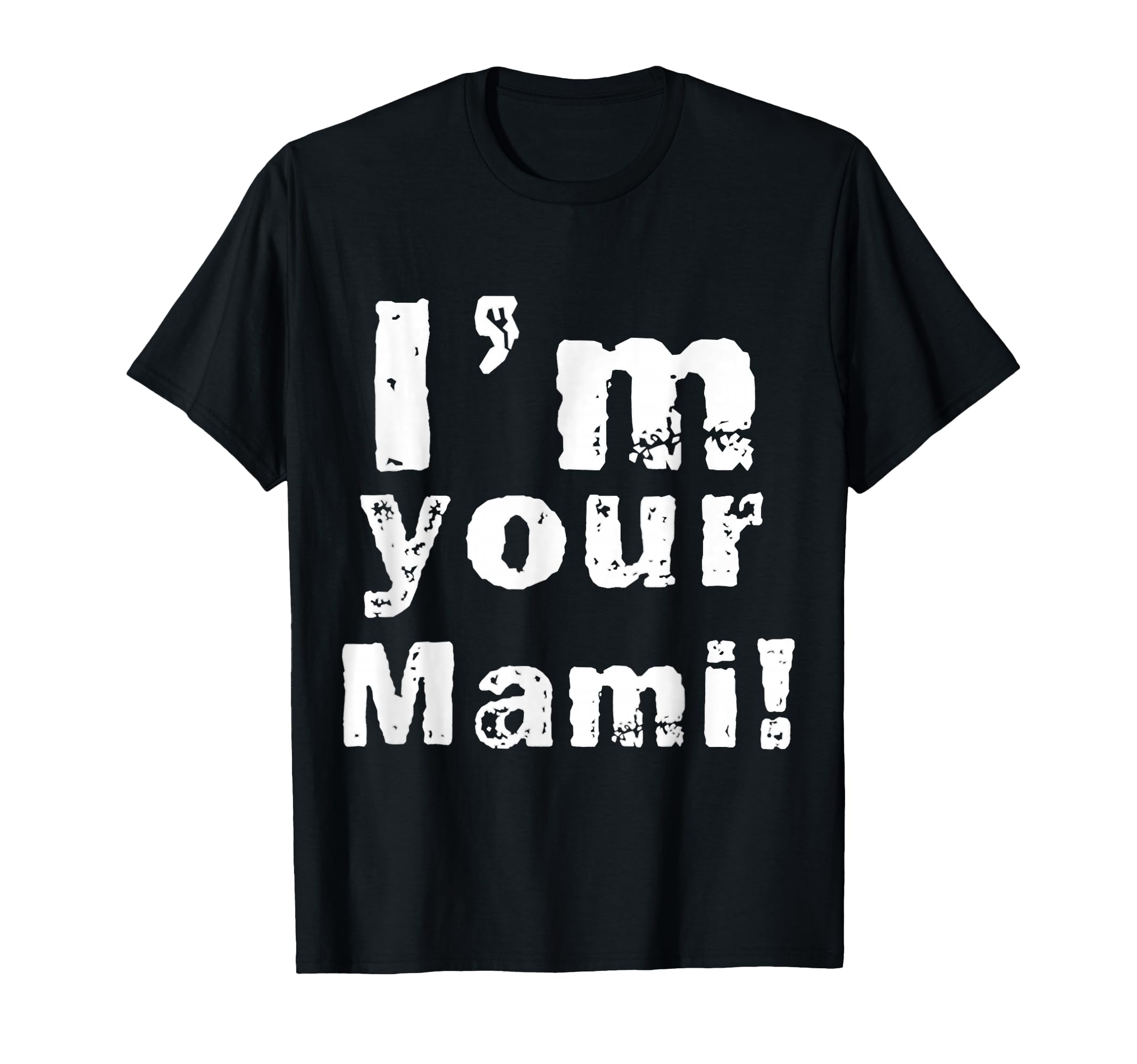 I'm Your Mami Mom Mama Funny Mother's Day, Mother's Day T-Shirt