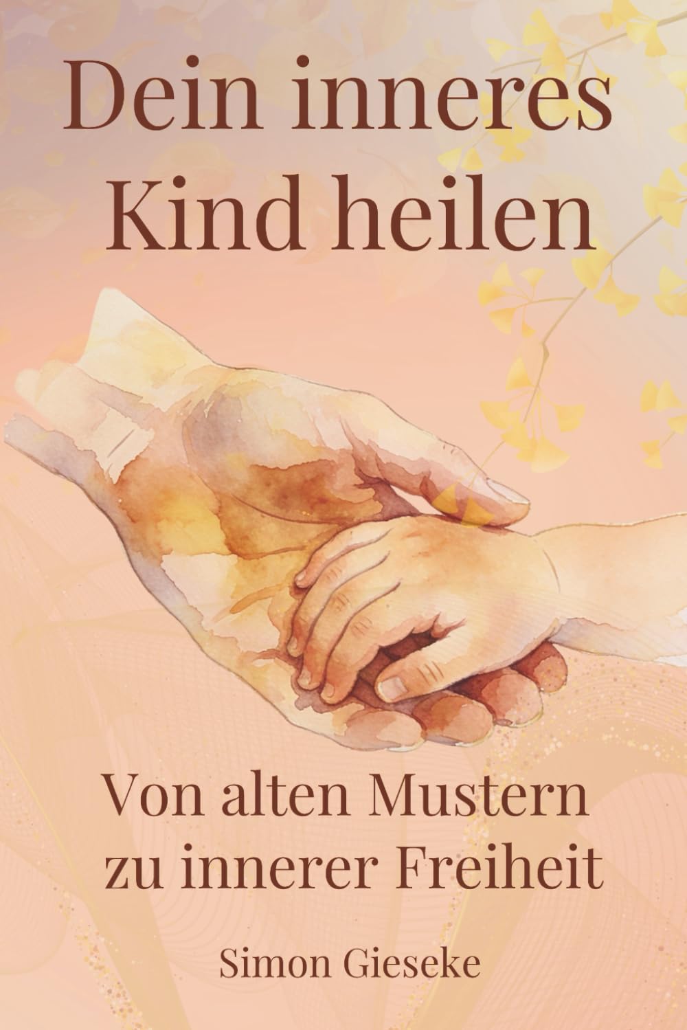 Dein inneres Kind heilen: Von alten Mustern zu innerer Freiheit (FEEL YOUR EMOTIONS)