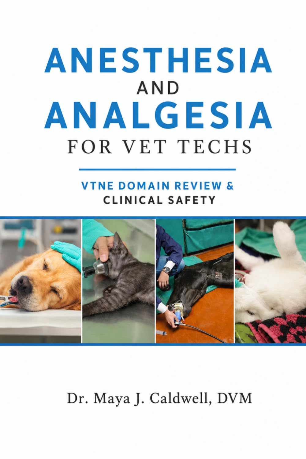 ANESTHESIA AND ANALGESIA FOR VET TECHS: VTNE Domain Review & Clinical Safety