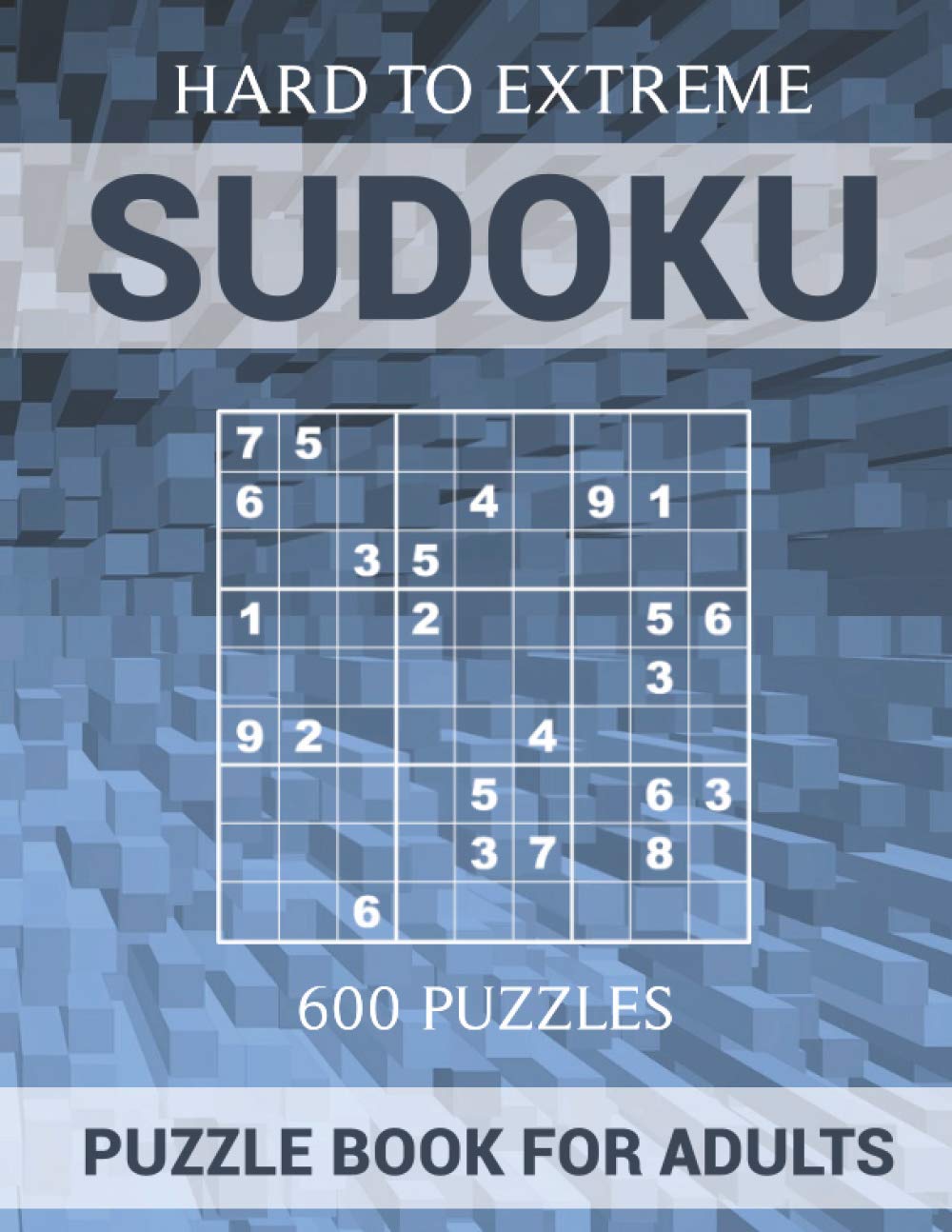 Sudoku Puzzle Book for Adults - 600 Puzzles - Hard to Extreme: Very Difficult Puzzles for Sudoku Experts