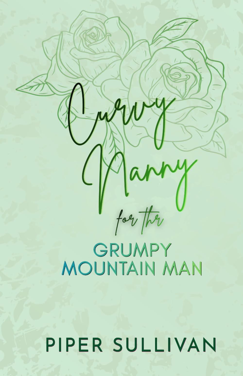 Curvy Nanny for the Grumpy Mountain Man: A Grumpy Sunshine Forced Proximity Single Dad Romance (Curvy Nannies for Single Dads)