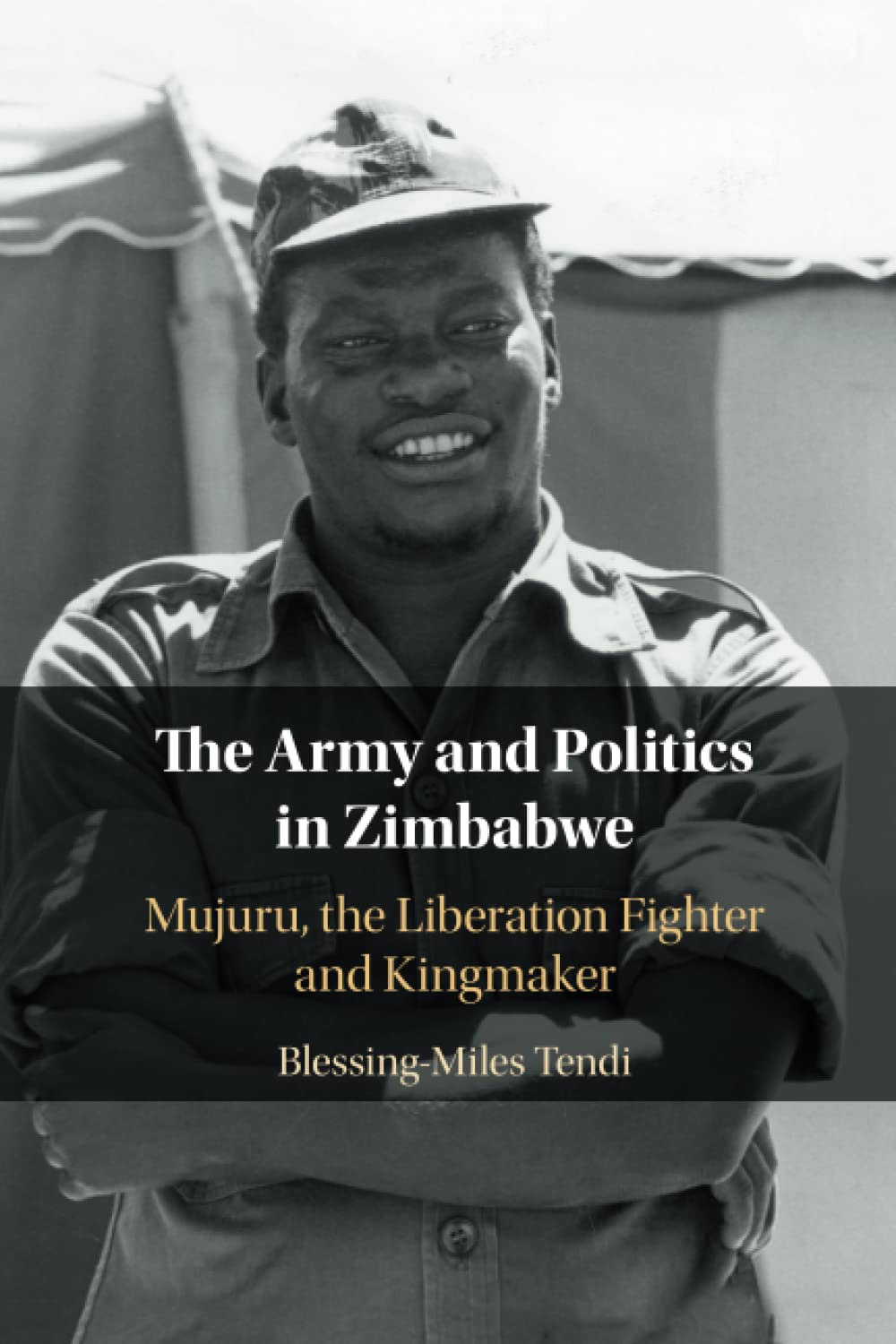 The Army and Politics in Zimbabwe: Mujuru, the Liberation Fighter and Kingmaker