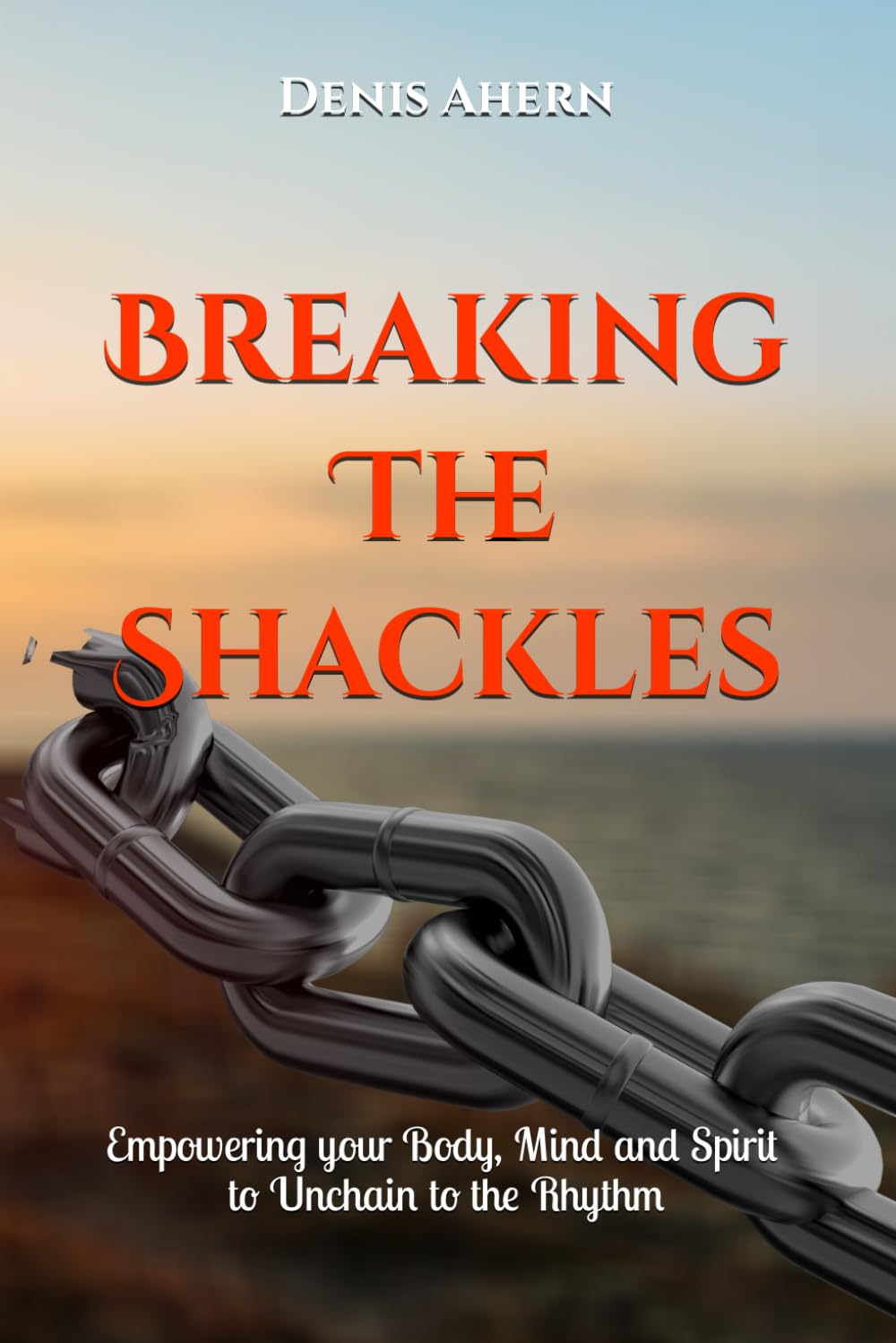 Breaking The Shackles: Helping your mind, body & spirit unchain to the rhythm