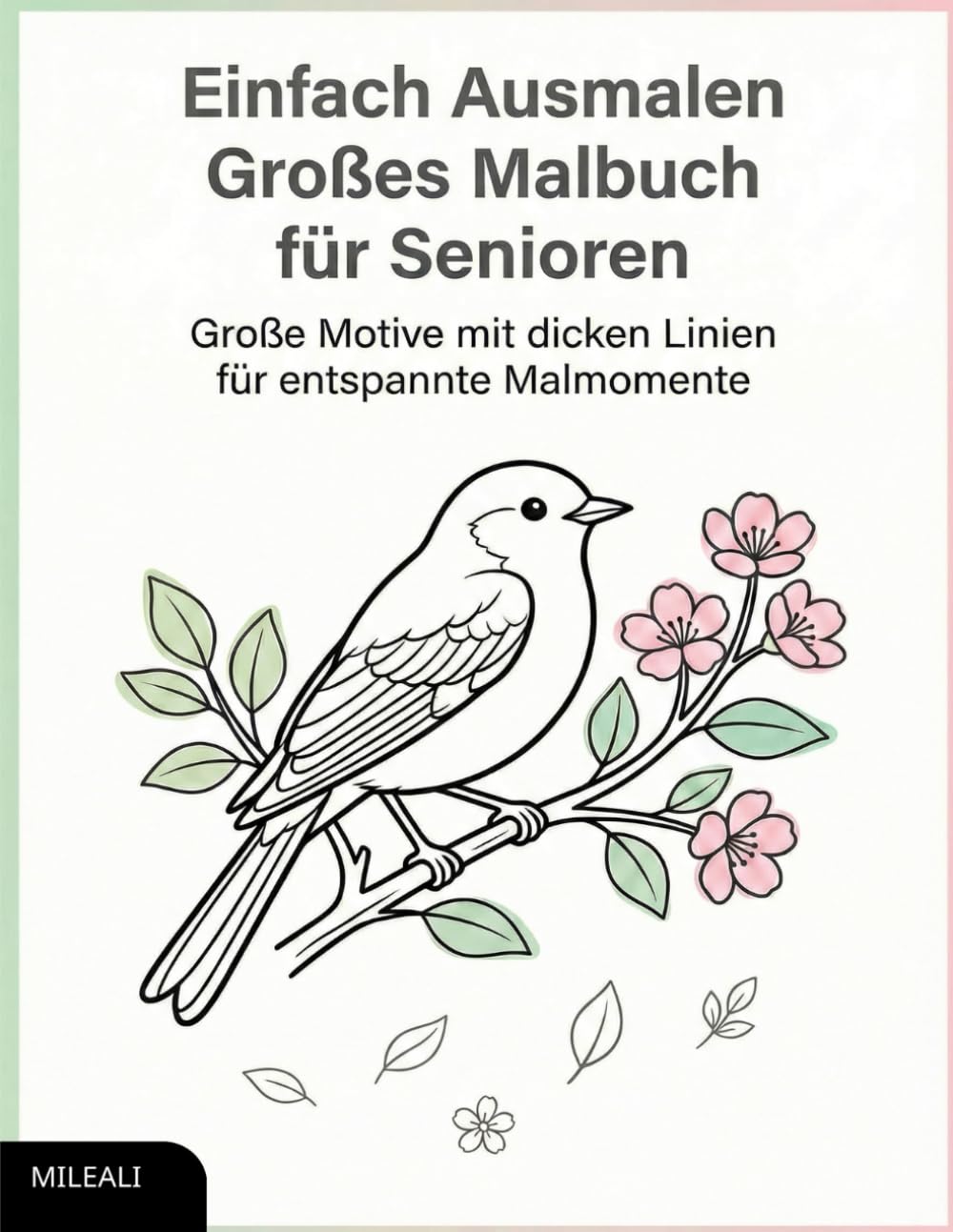 Einfach Ausmalen – Großes Malbuch für Senioren: Große Motive mit dicken Linien für entspannte Malmomente