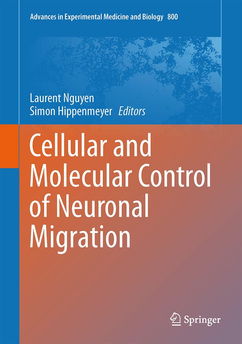 Cellular and Molecular Control of Neuronal Migration (Advances in Experimental Medicine and Biology, 800)